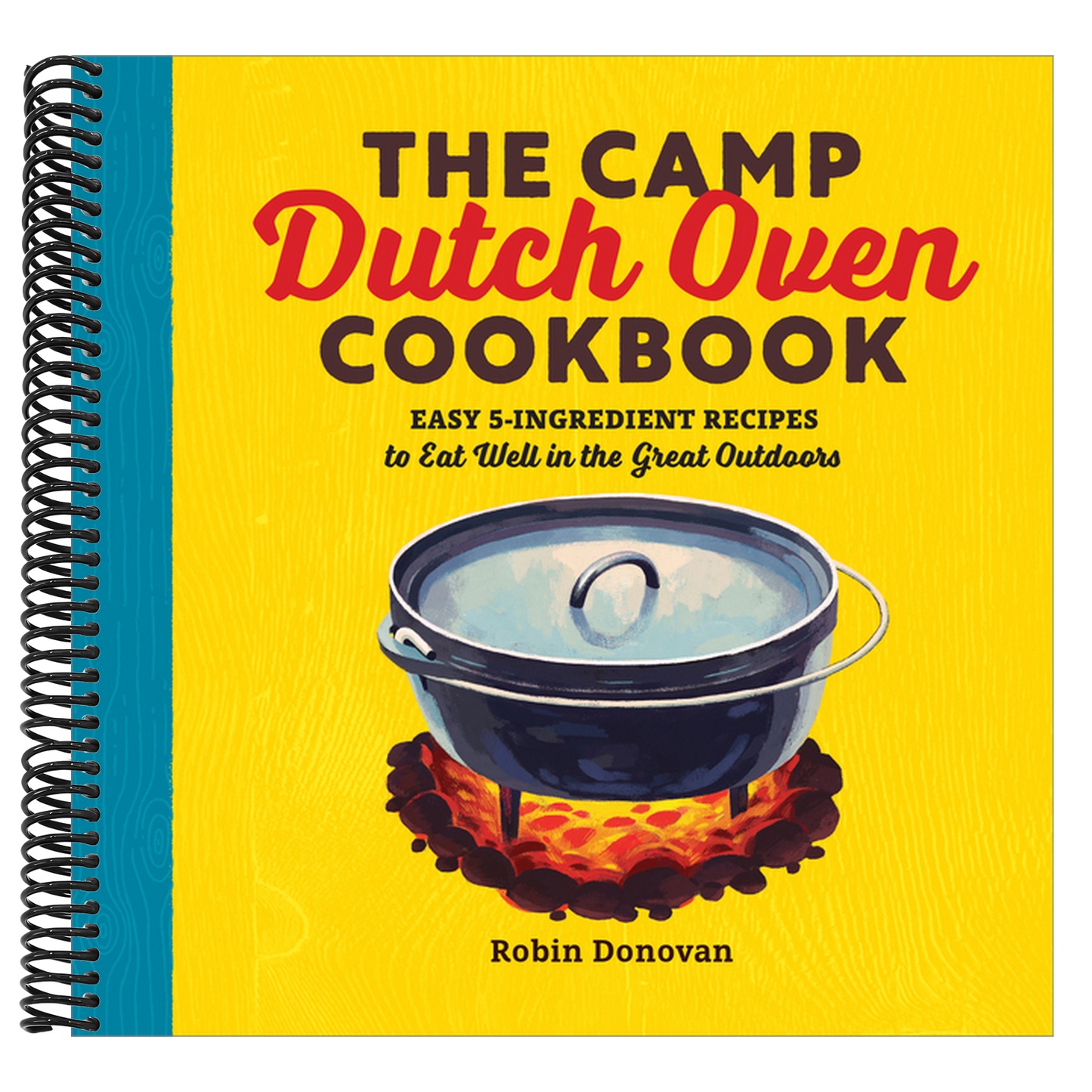 The Camp Dutch Oven Cookbook: Easy 5-Ingredient Recipes to Eat Well in the Great Outdoors (Spiral Bound)