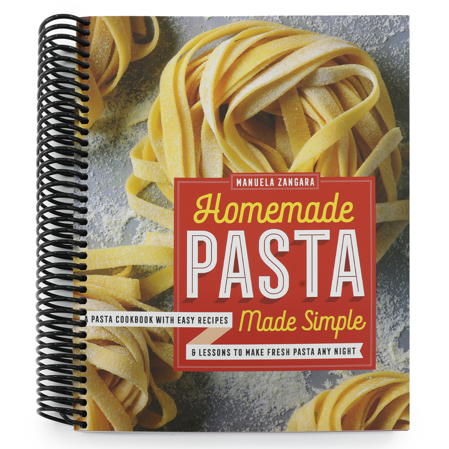Homemade Pasta Made Simple: A Pasta Cookbook with Easy Recipes & Lessons to Make Fresh Pasta Any Night (Spiral Bound)