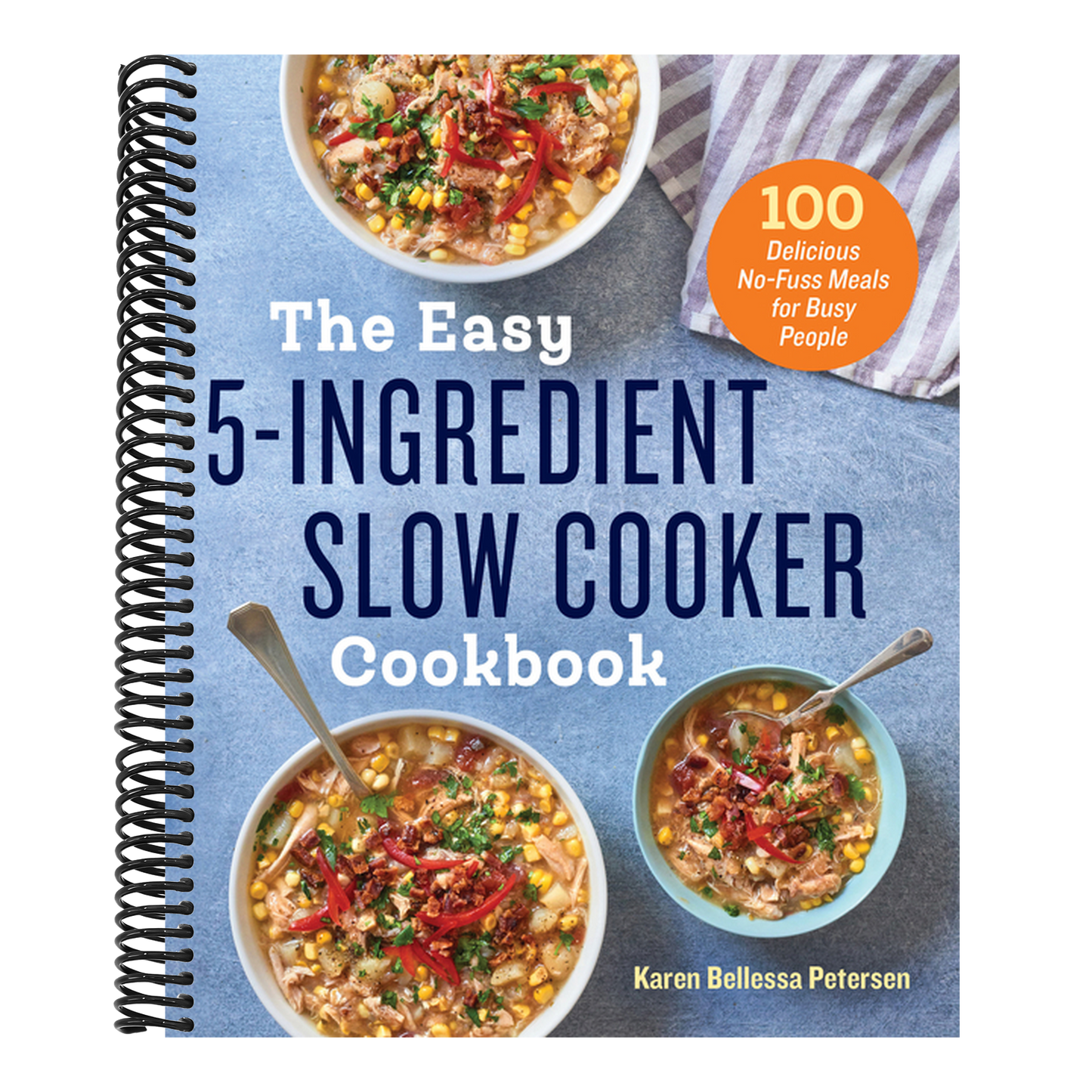 The Easy 5-Ingredient Slow Cooker Cookbook: 100 Delicious No-Fuss Meals for Busy People (Spiral Bound)