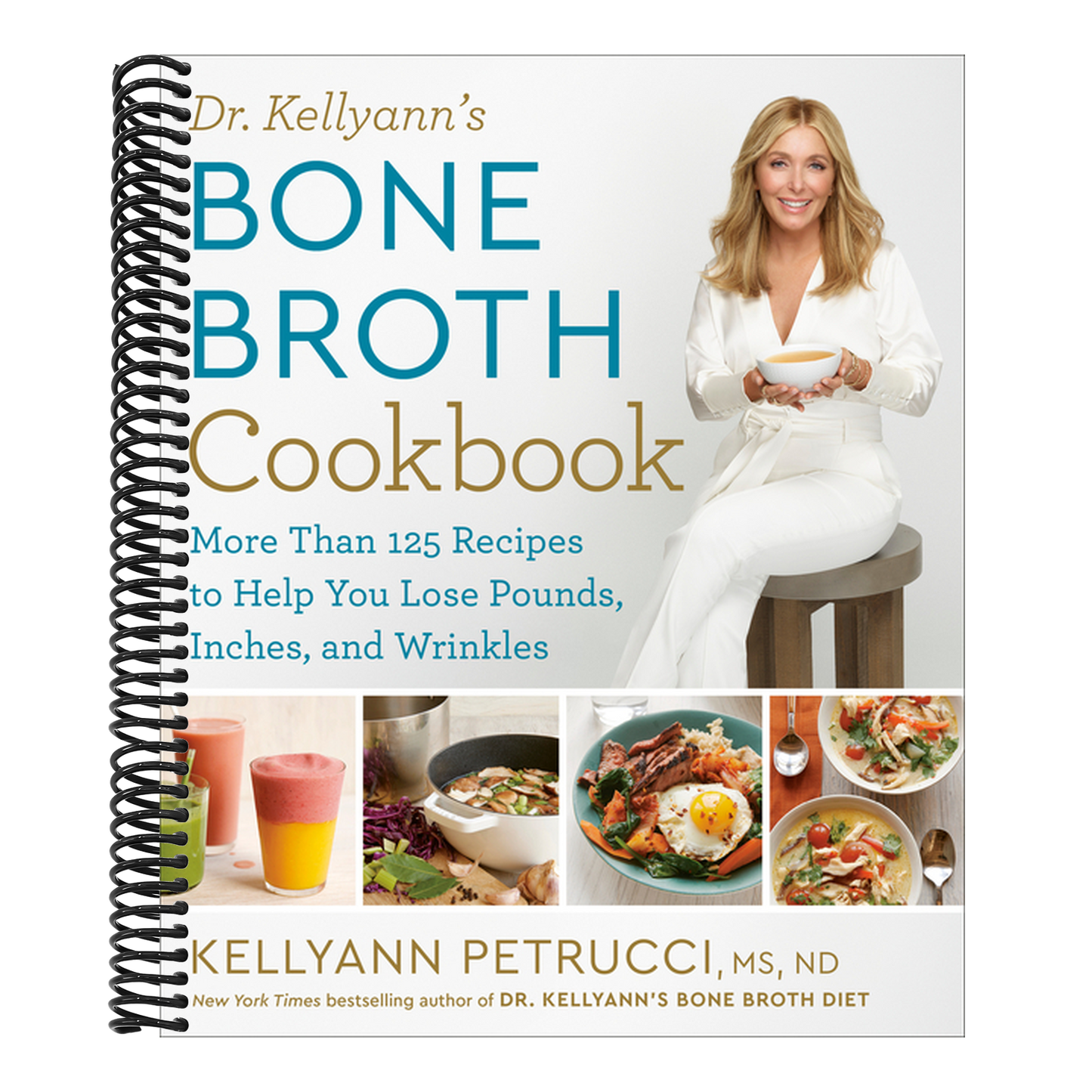 Dr. Kellyann's Bone Broth Cookbook: 125 Recipes to Help You Lose Pounds, Inches, and Wrinkles (Spiral Bound)