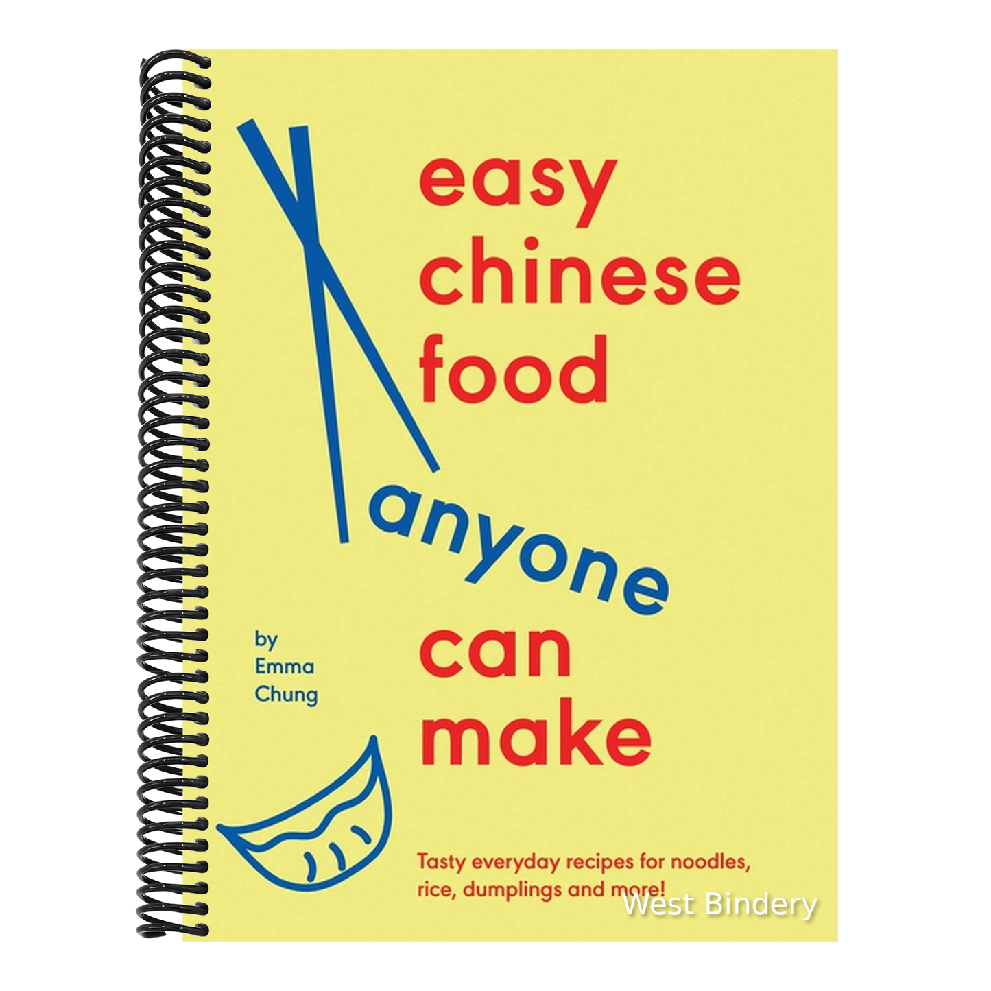 Easy Chinese Food Anyone Can Make: Tasty Everyday Recipes for Noodles, Rice, Dumplings and More!