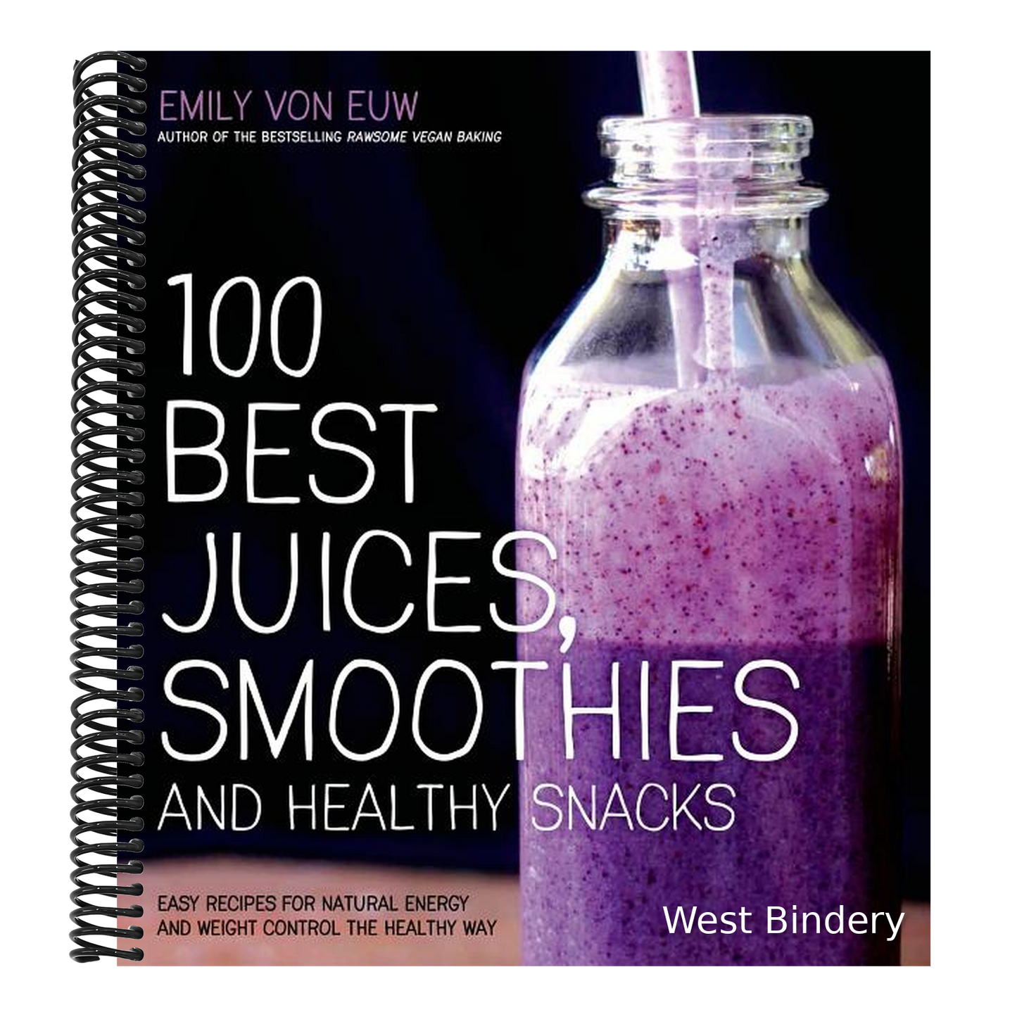 100 Best Juices, Smoothies and Healthy Snacks: Easy Recipes for Natural Energy & Weight Control the Healthy Way