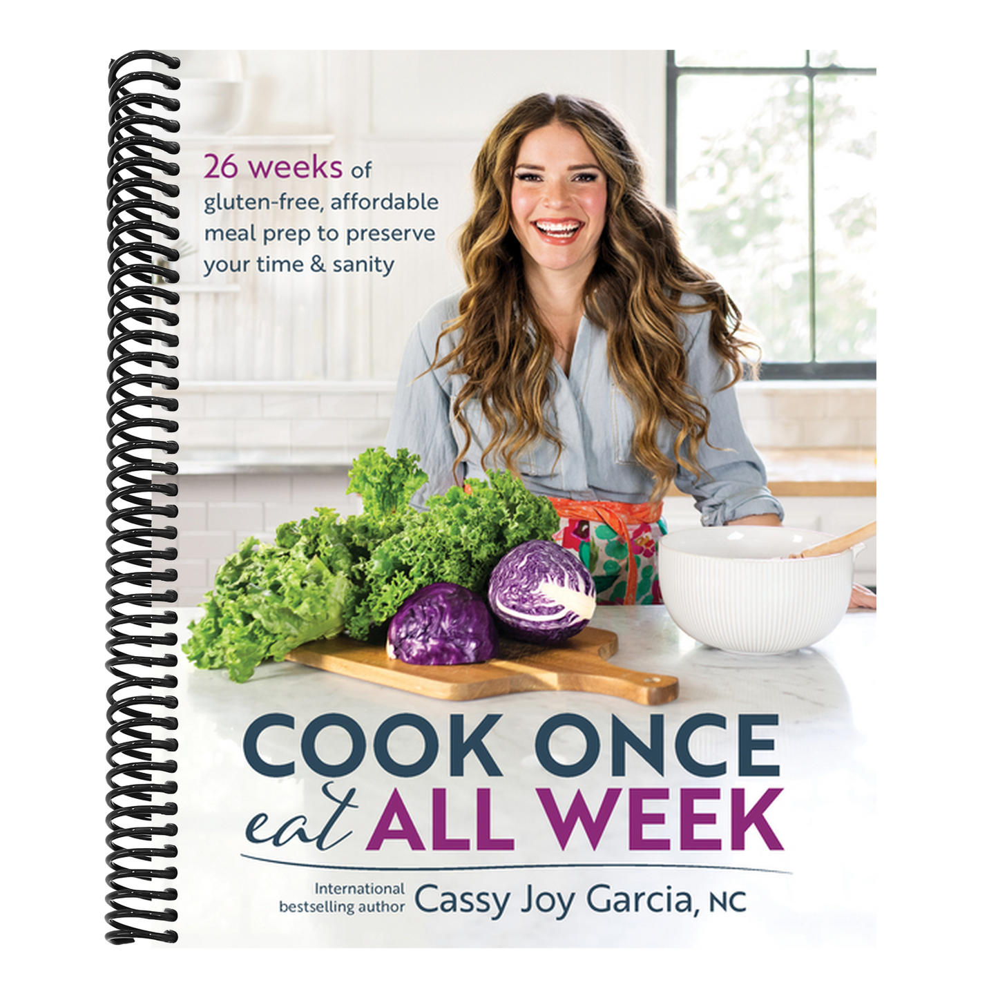Cook Once, Eat All Week: 26 Weeks of Gluten-Free, Affordable Meal Prep to Preserve Your Time & Sanity (Spiral Bound)