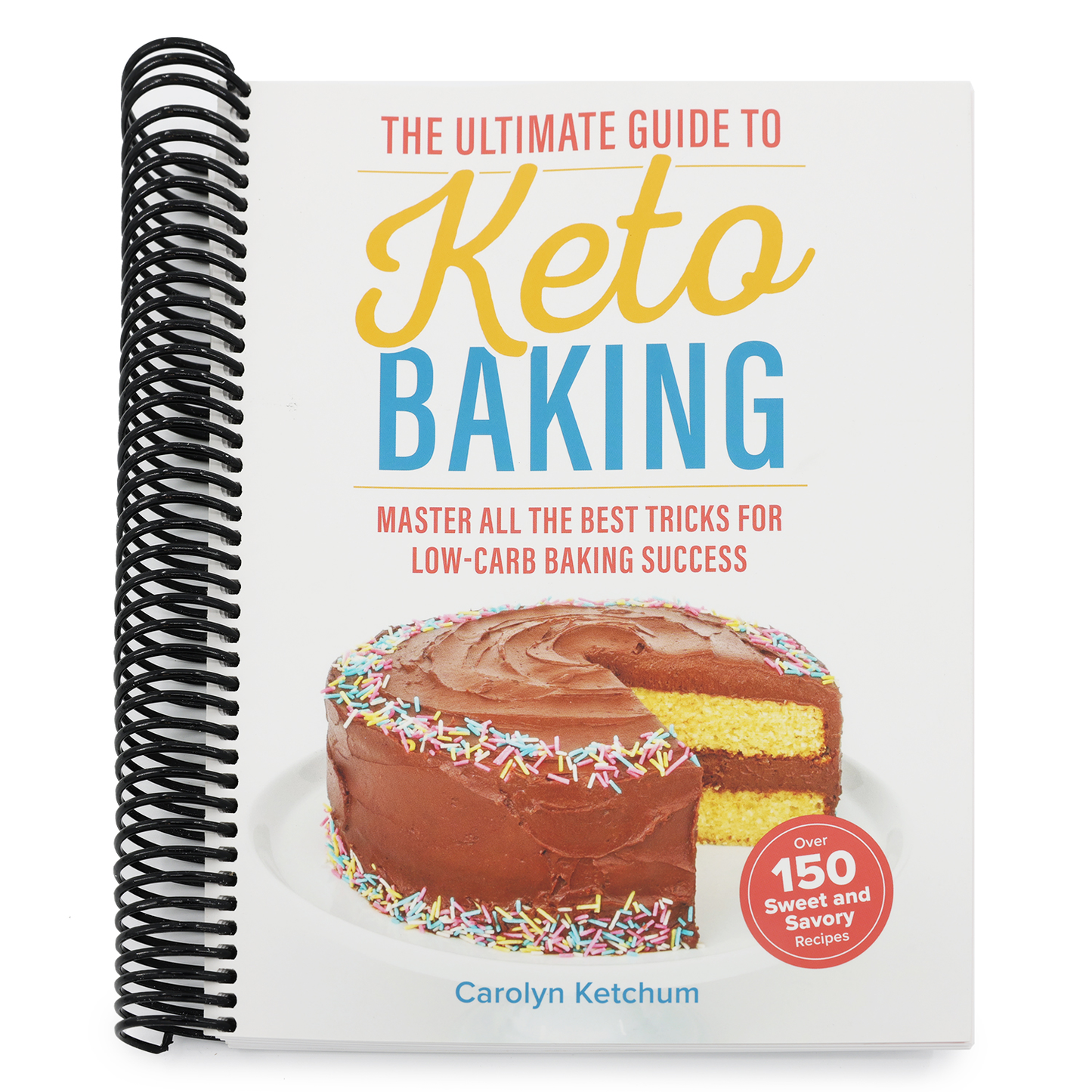 The Ultimate Guide to Keto Baking: Master All the Best Tricks for Low-Carb Baking Success (Spiral Bound)
