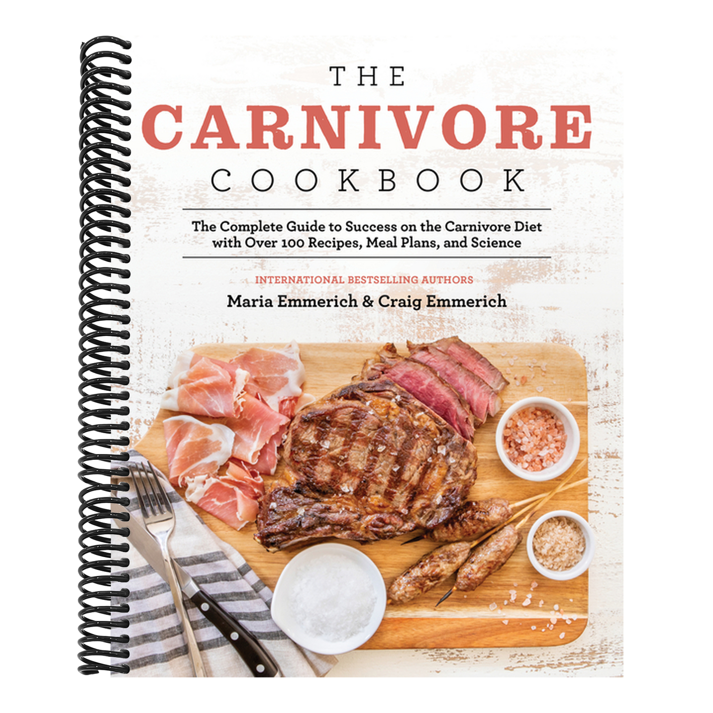 The Carnivore Cookbook: The Complete Guide to Success on the Carnivore Diet with Over 100 Recipes, Meal Plans, and Science (Spiral Bound)