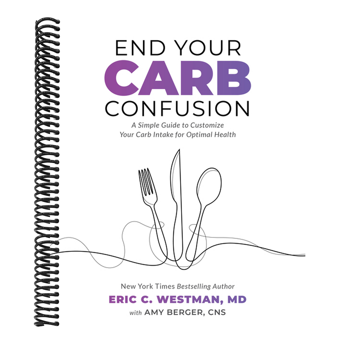 End Your Carb Confusion: A Simple Guide to Customize Your Carb Intake for Optimal Health (Spiral Bound)