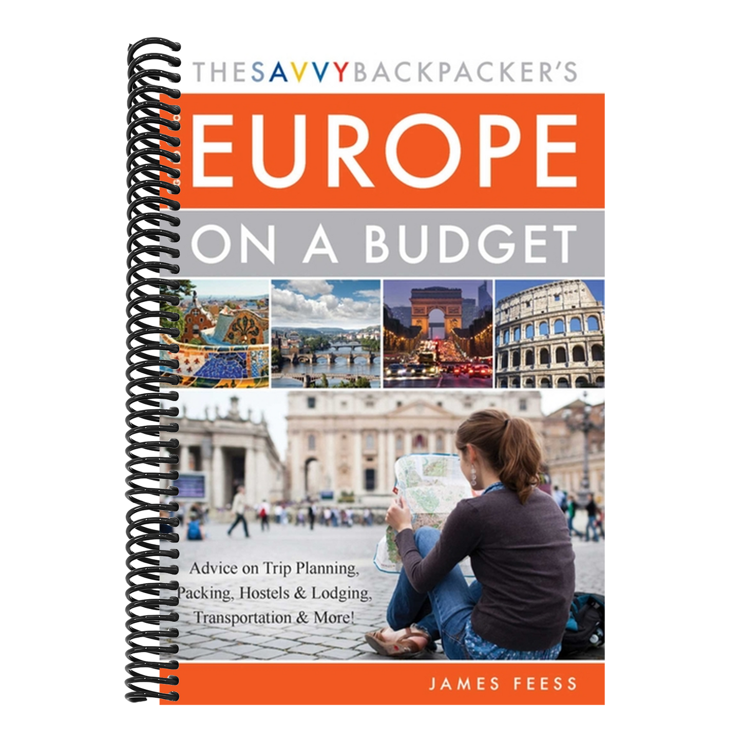 The Savvy Backpacker's Guide to Europe on a Budget: Advice on Trip Planning, Packing, Hostels & Lodging, Transportation & More! (Spiral Bound)