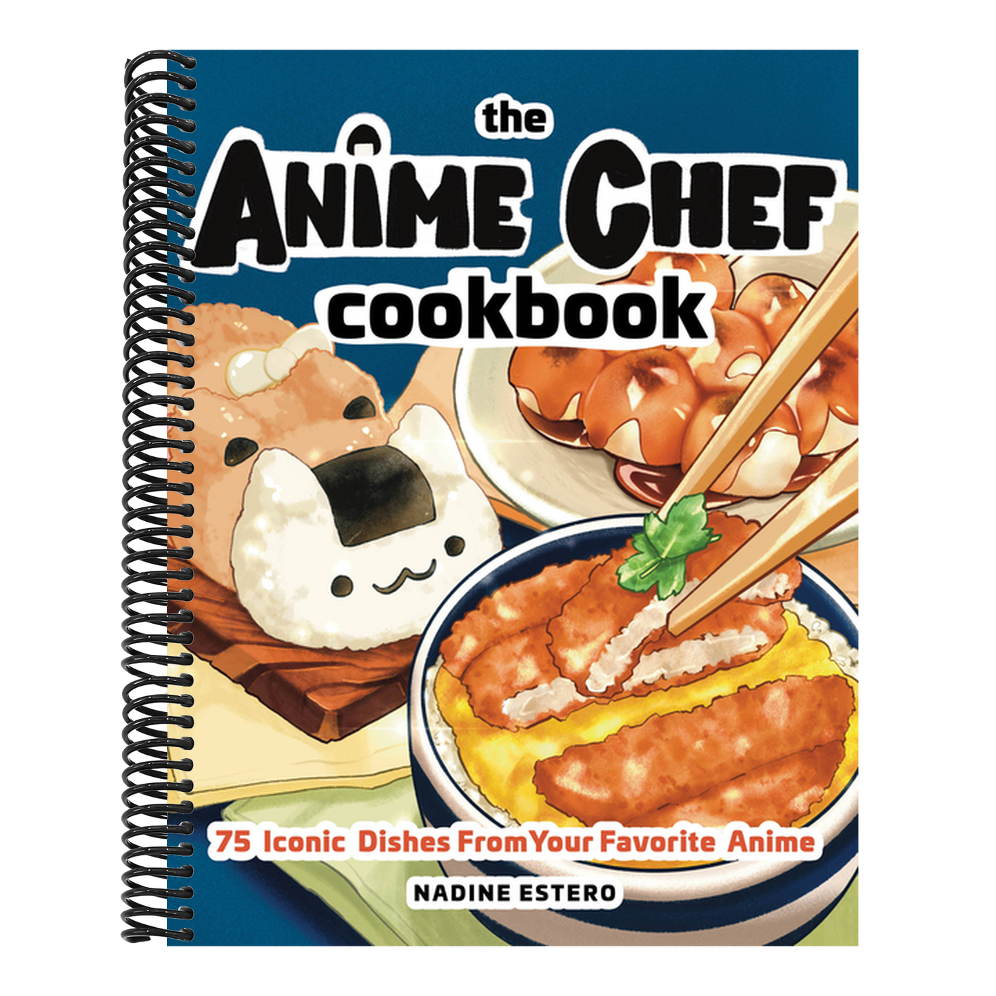 The Anime Chef Cookbook: 75 Iconic Dishes from Your Favorite Anime (Spiral Bound)