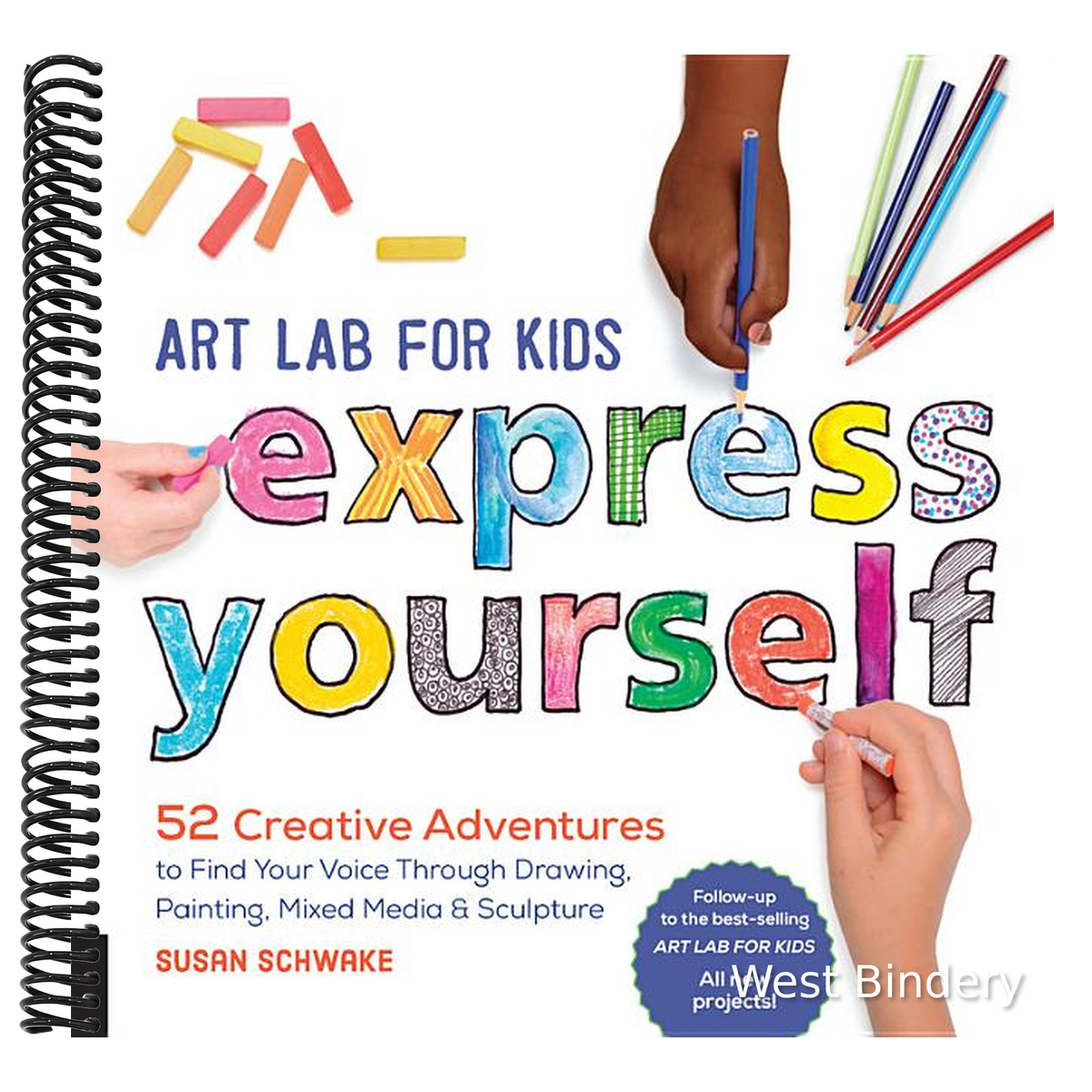 Art Lab for Kids: Express Yourself: 52 Creative Adventures to Find Your Voice Through Drawing, Painting, Mixed Media, and Sculpture
