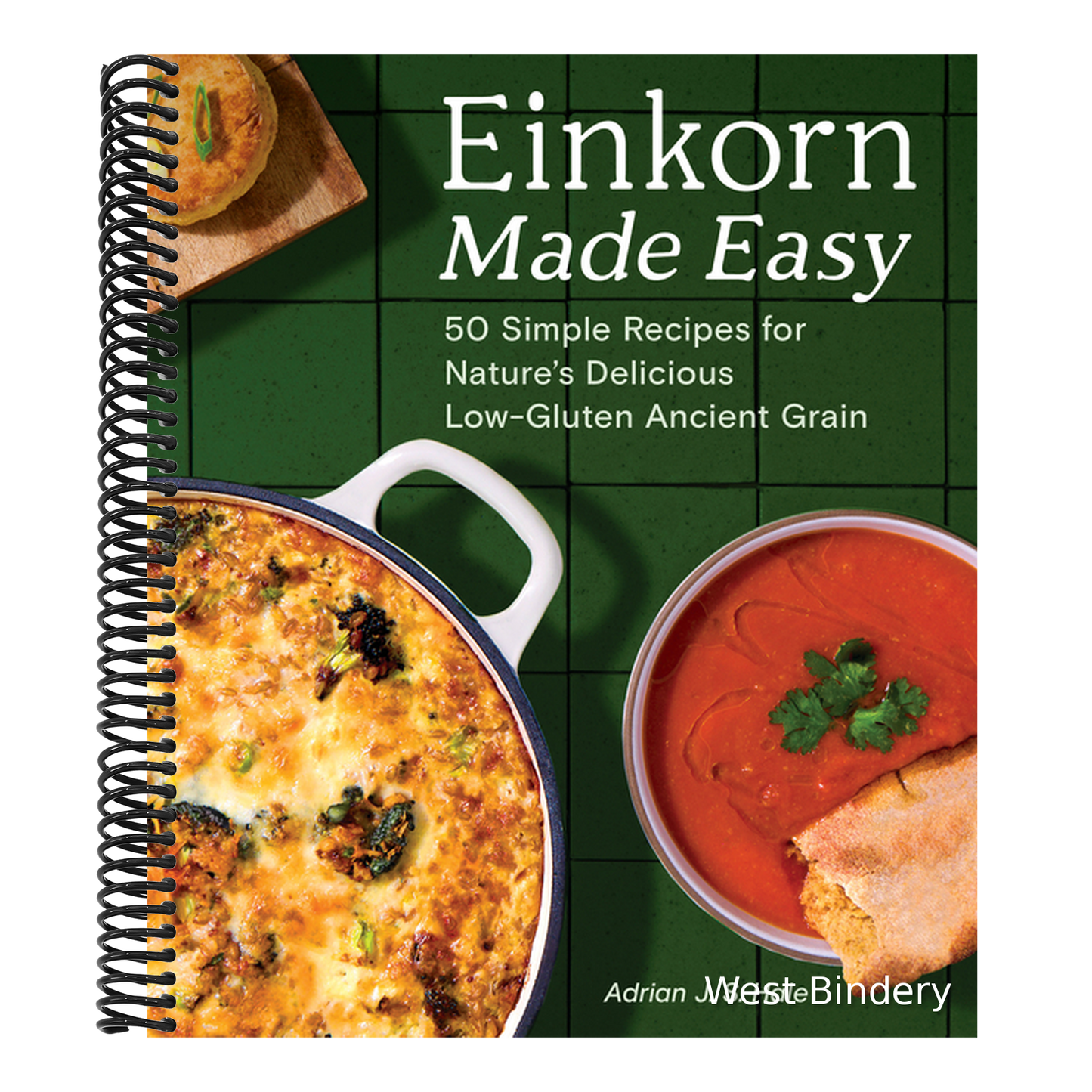 Einkorn Made Easy: 50 Simple Recipes for Nature's Delicious Low-Gluten Ancient Grain