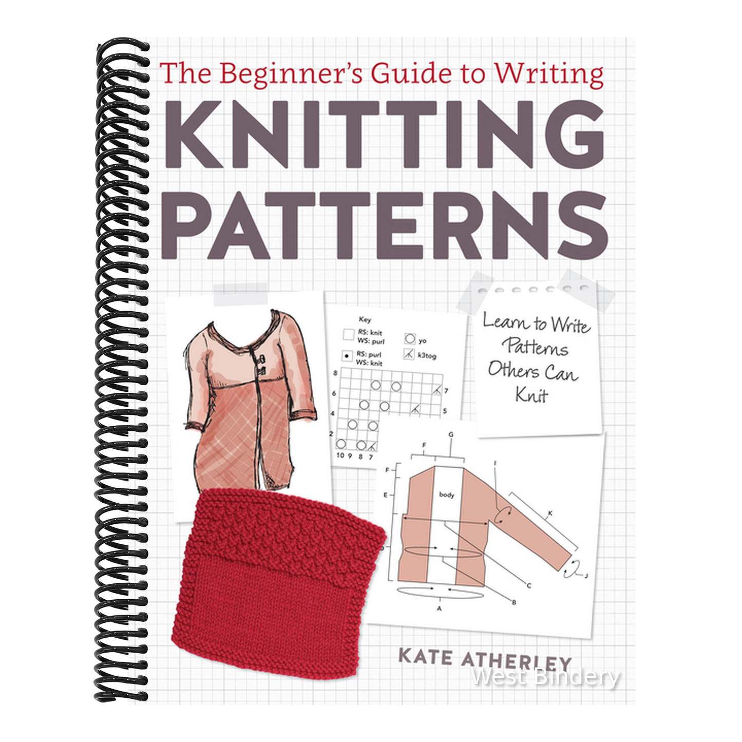 The Beginner's Guide to Writing Knitting Patterns: Learn to Write Patterns Others Can Knit