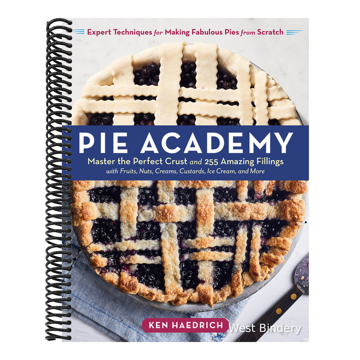 Pie Academy: Master the Perfect Crust and 255 Amazing Fillings, with Fruits, Nuts, Creams, Custards, Ice Cream, and More; Expert Techniques for Making