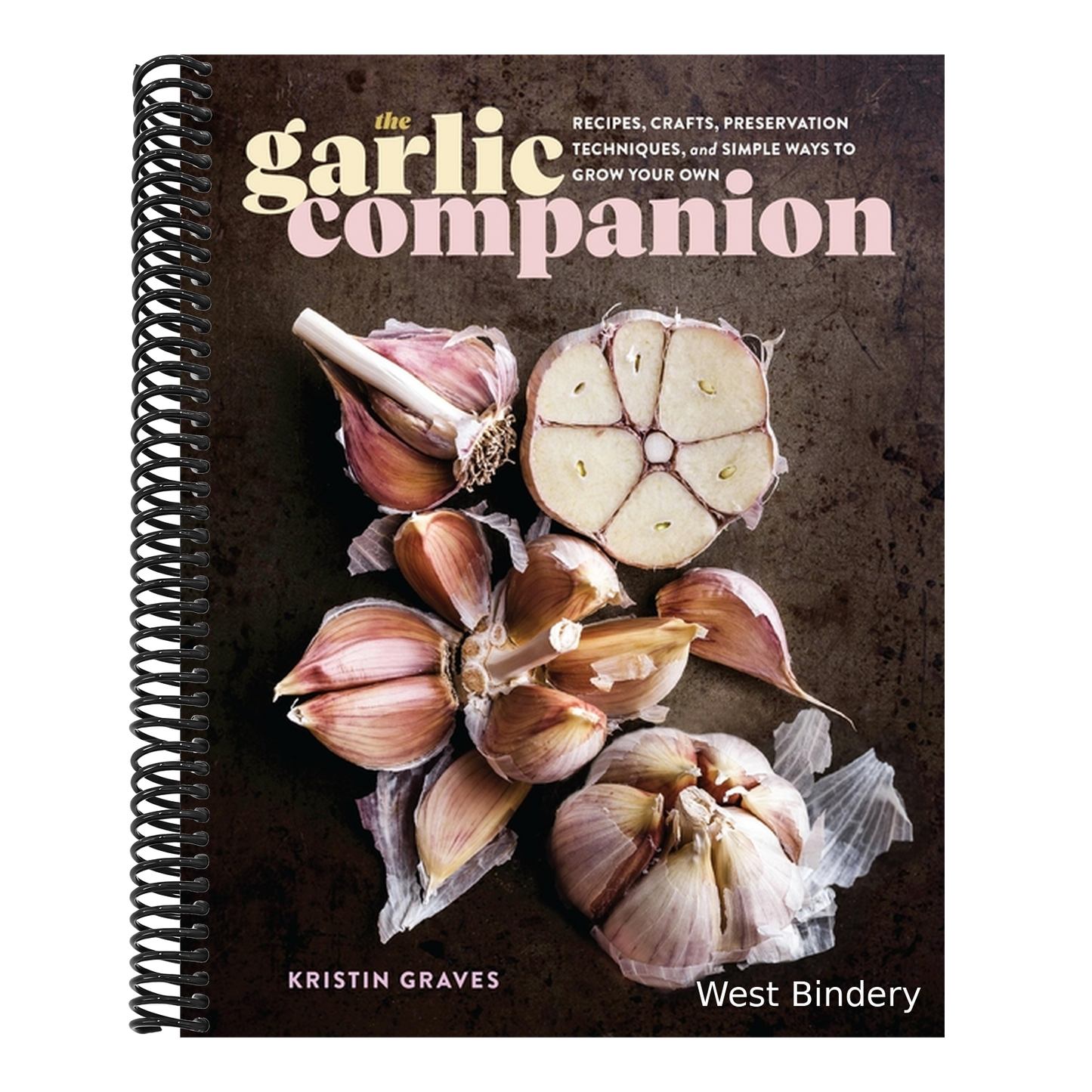 The Garlic Companion: Recipes, Crafts, Preservation Techniques, and Simple Ways to Grow Your Own