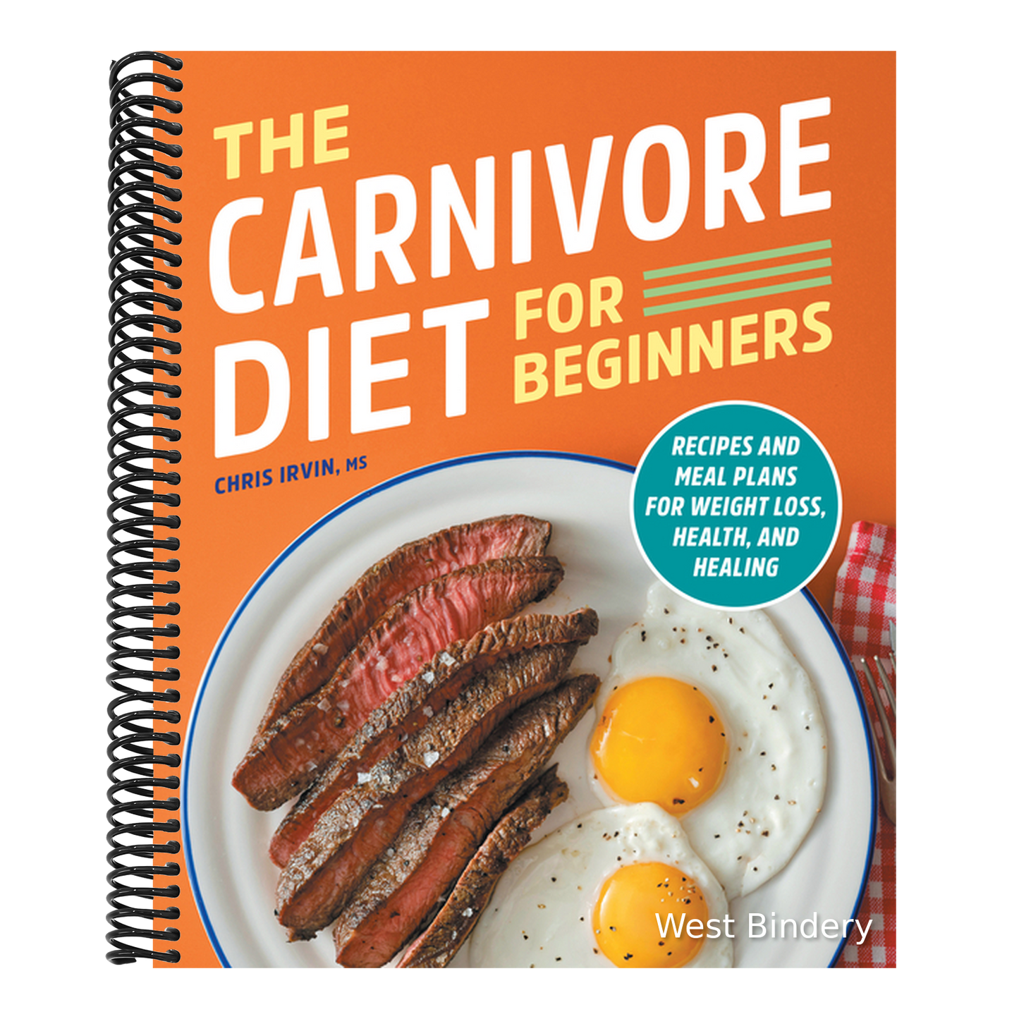 The Carnivore Diet for Beginners: Recipes and Meal Plans for Weight Loss, Health, and Healing