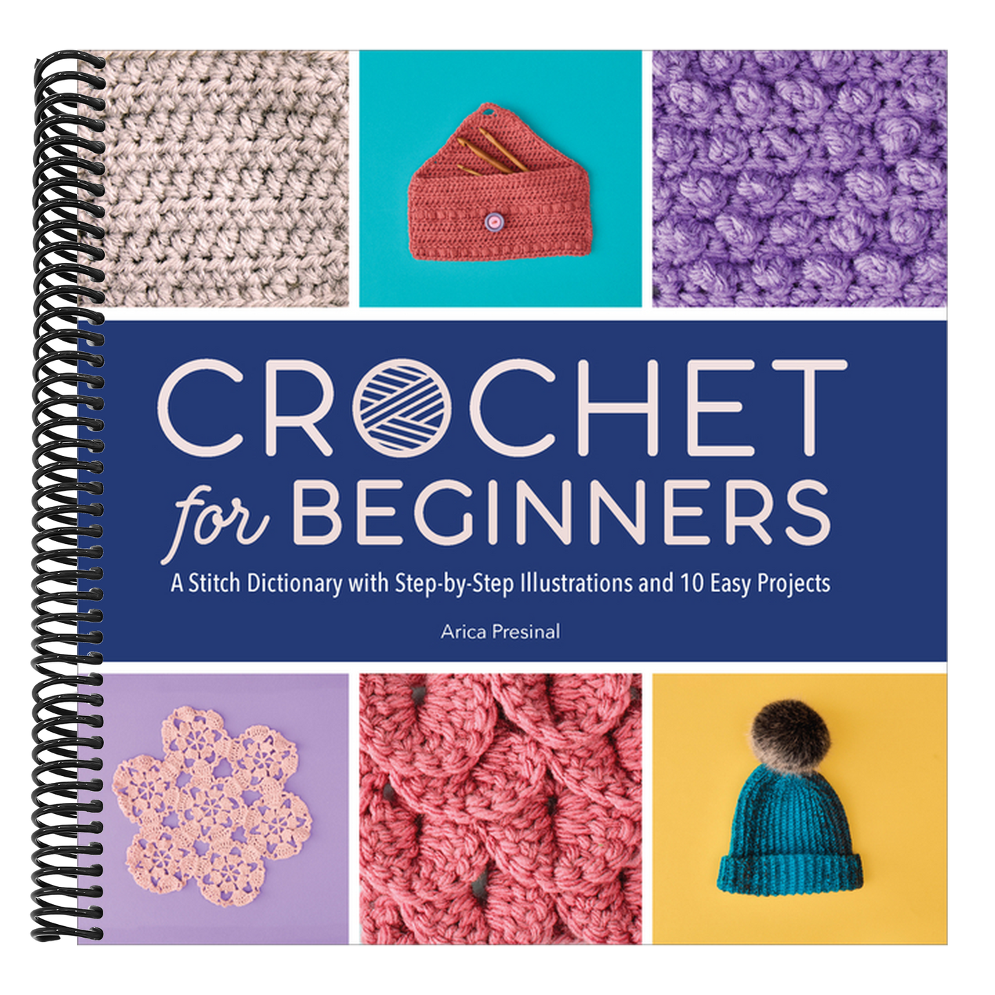 Crochet for Beginners: A Stitch Dictionary with Step-By-Step Illustrations and 10 Easy Projects (Spiral Bound)
