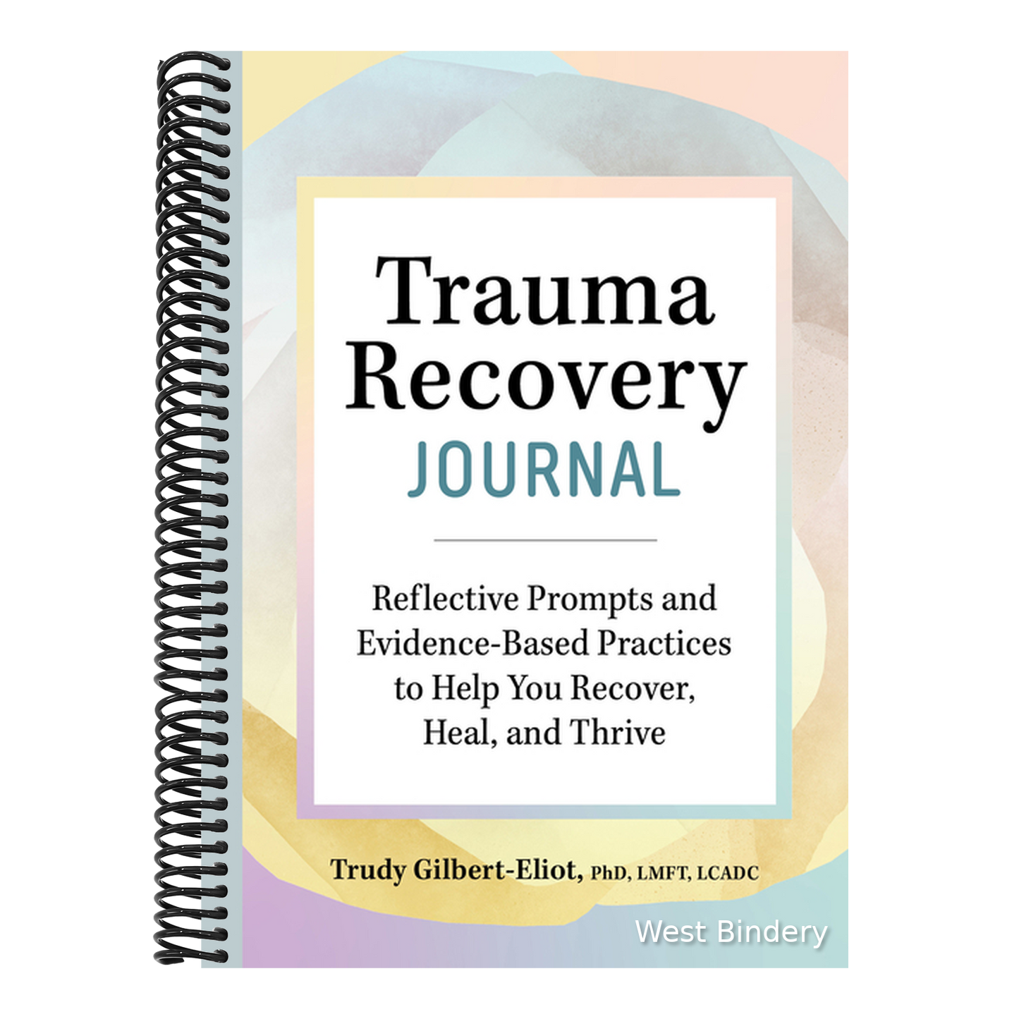 Trauma Recovery Journal: Reflective Prompts and Evidence-Based Practices to Help You Recover, Heal, and Thrive