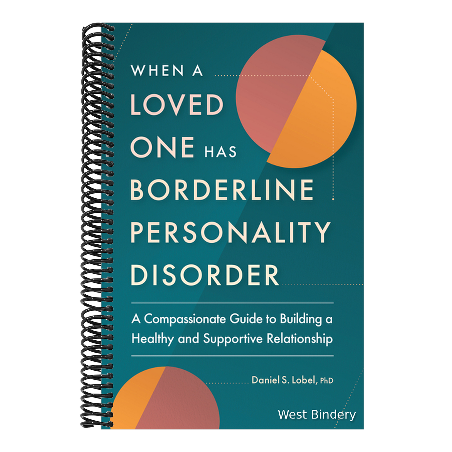 When a Loved One Has Borderline Personality Disorder: A Compassionate Guide to Building a Healthy and Supportive Relationship