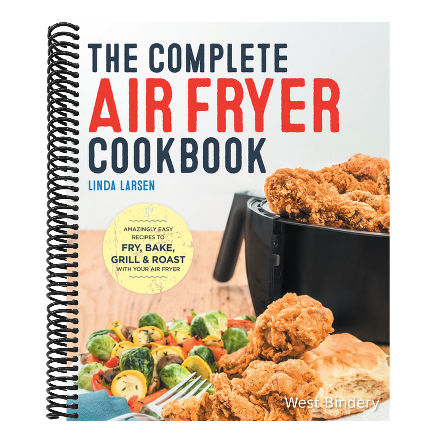 The Complete Air Fryer Cookbook: Amazingly Easy Recipes to Fry, Bake, Grill, and Roast with Your Air Fryer