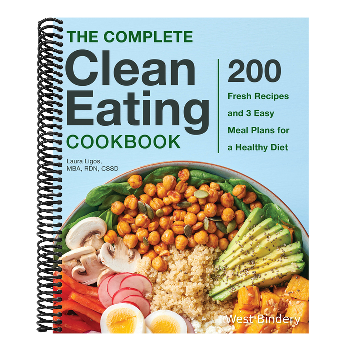 The Complete Clean Eating Cookbook: 200 Fresh Recipes and 3 Easy Meal Plans for a Healthy Diet
