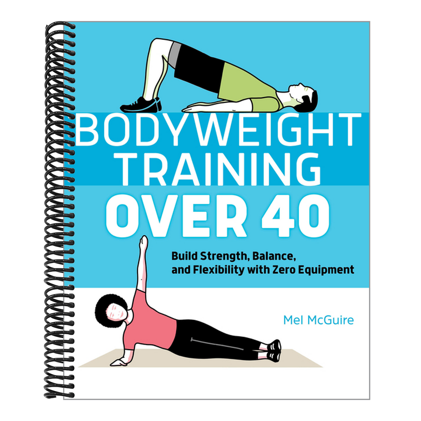 Bodyweight Training Over 40: Build Strength, Balance, and Flexibility with Zero Equipment (Spiral Bound)