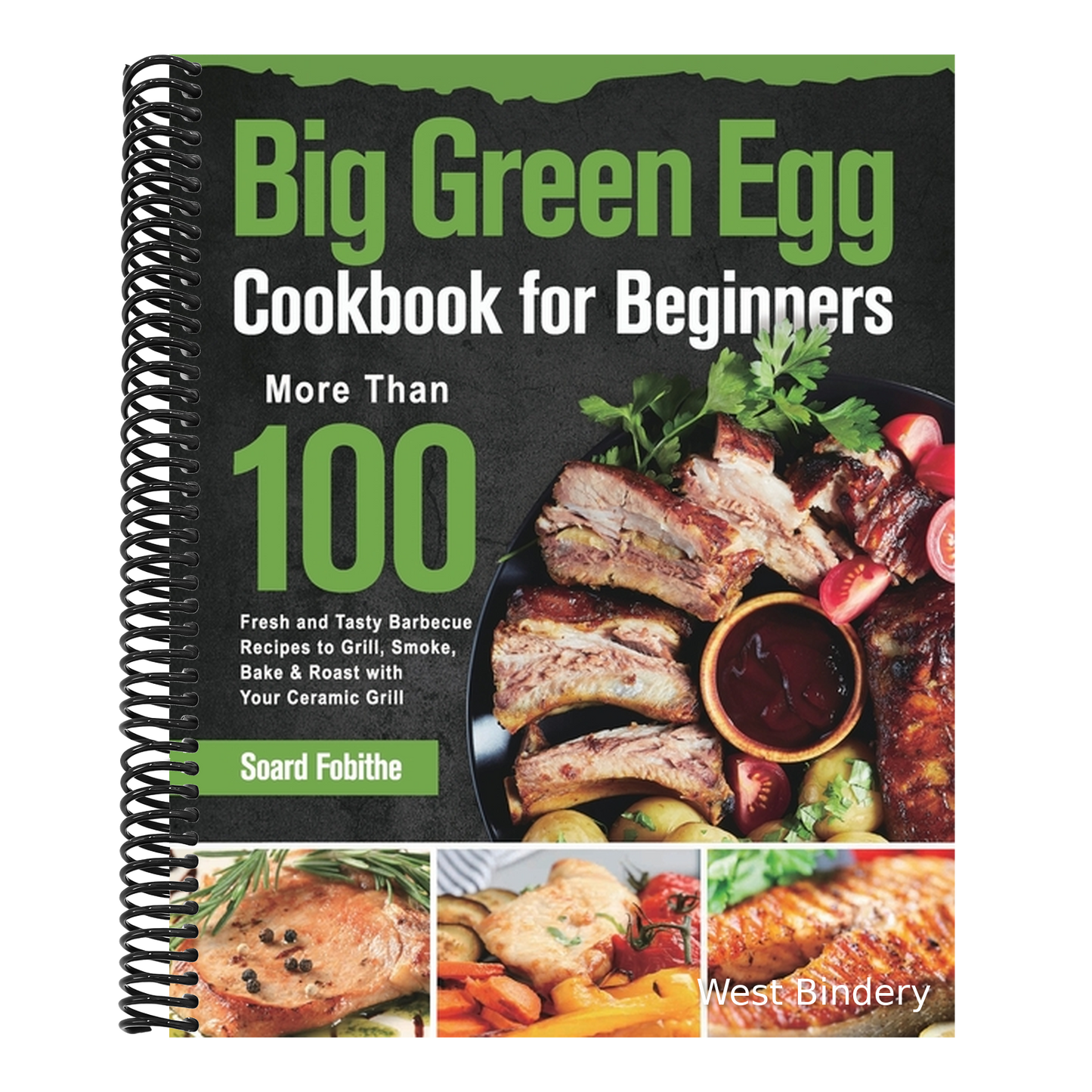 Big Green Egg Cookbook for Beginners: More Than 100 R Fresh and Tasty Barbecue Recipes to Grill, Smoke, Bake & Roast with Your Ceramic Grill
