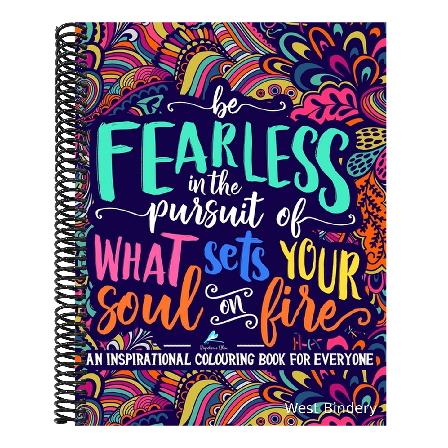 An Inspirational Colouring Book For Everyone: Be Fearless In The Pursuit Of What Sets Your Soul On Fire
