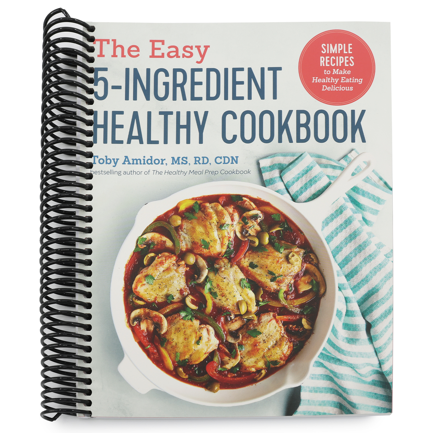 The Easy 5-Ingredient Healthy Cookbook: Simple Recipes to Make Healthy Eating Delicious (Spiral Bound)