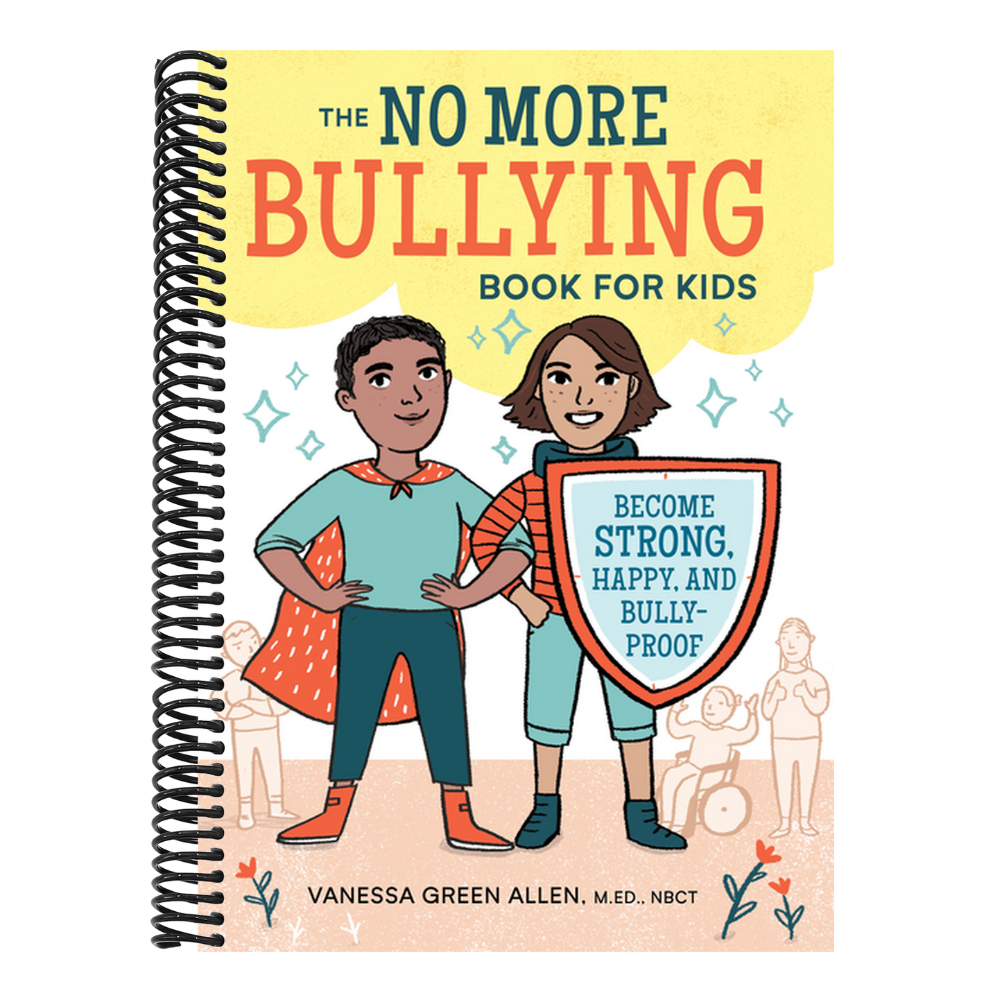 The No More Bullying Book for Kids: Become Strong, Happy, and Bully-Proof