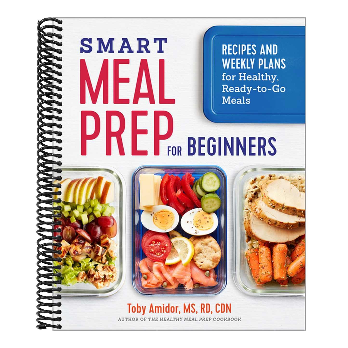 Smart Meal Prep for Beginners: Recipes and Weekly Plans for Healthy, Ready-To-Go Meals (Spiral Bound)