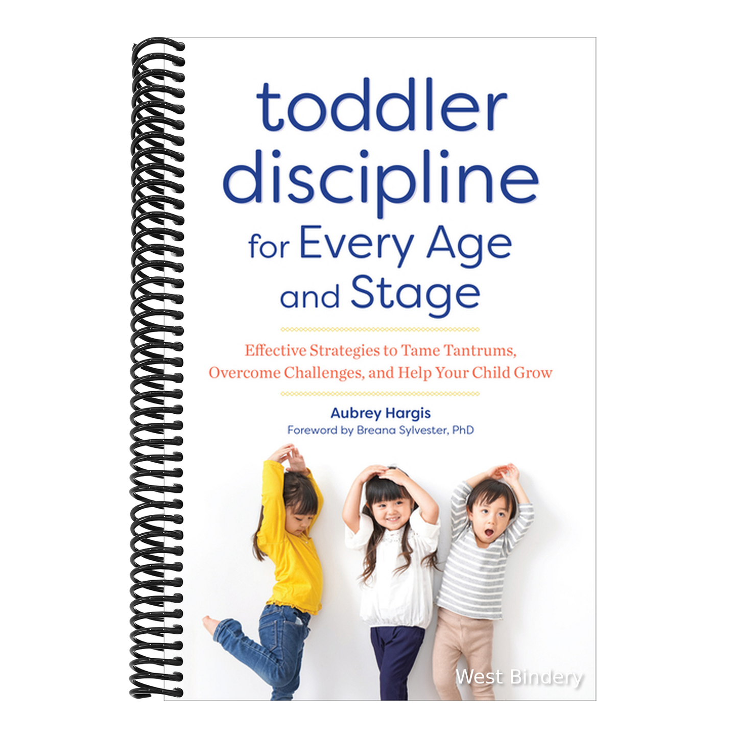 Toddler Discipline for Every Age and Stage: Effective Strategies to Tame Tantrums, Overcome Challenges, and Help Your Child Grow