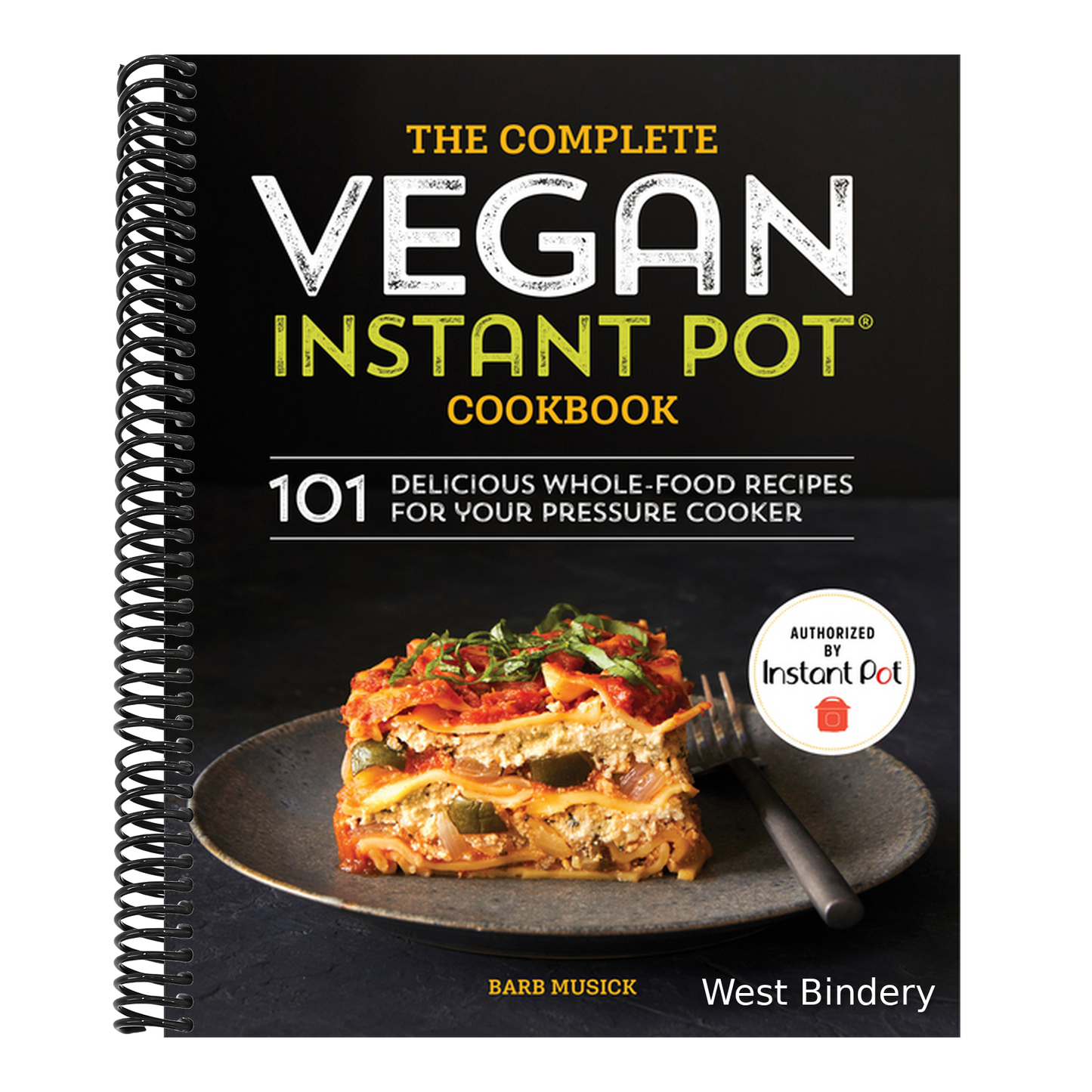 The Complete Vegan Instant Pot Cookbook: 101 Delicious Whole-Food Recipes for Your Pressure Cooker