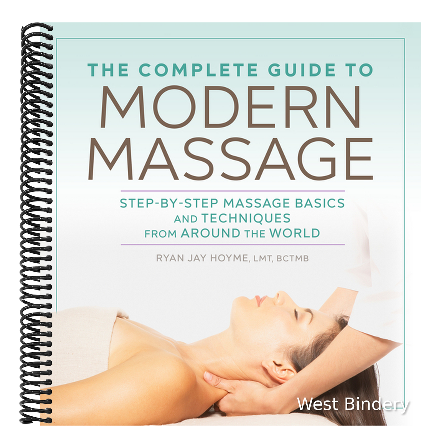 The Complete Guide to Modern Massage: Step-By-Step Massage Basics and Techniques from Around the World