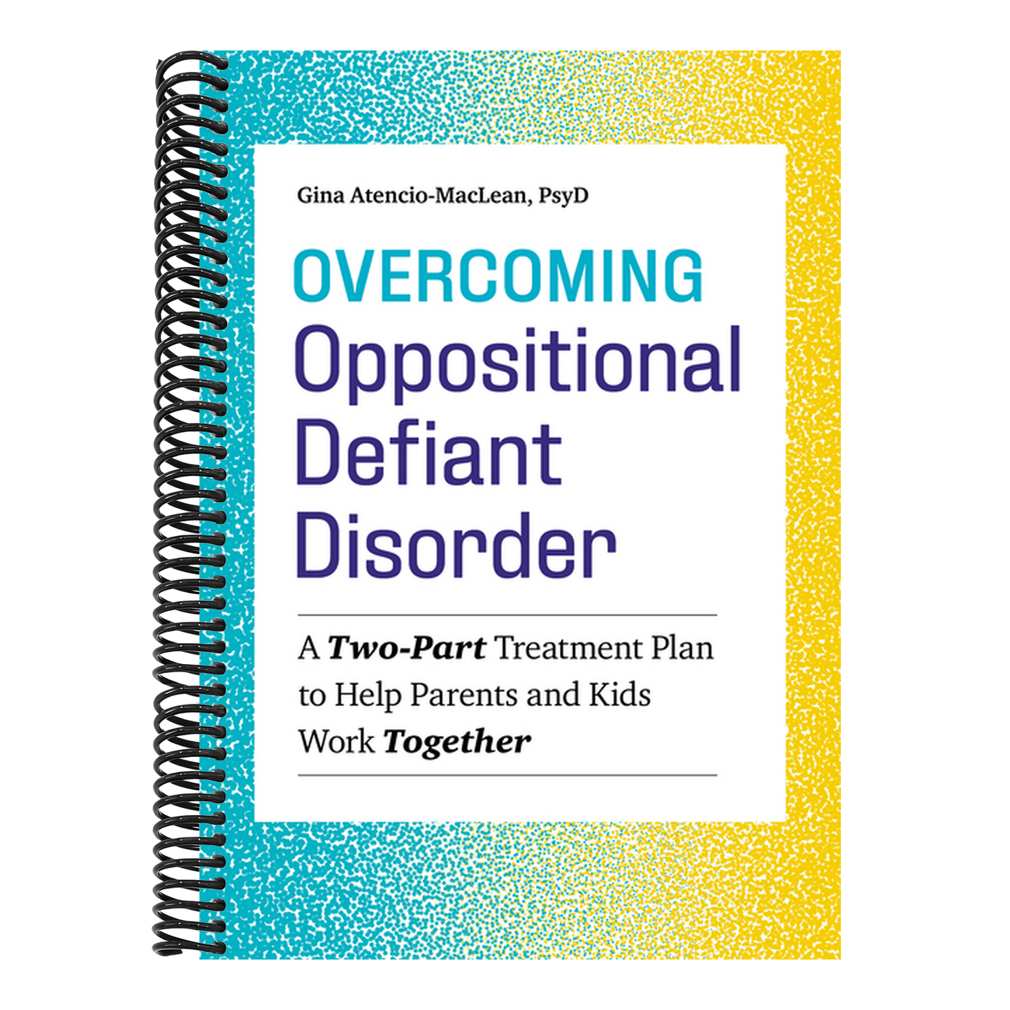 Overcoming Oppositional Defiant Disorder: A Two-Part Treatment Plan to Help Parents and Kids Work Together (Spiral Bound)