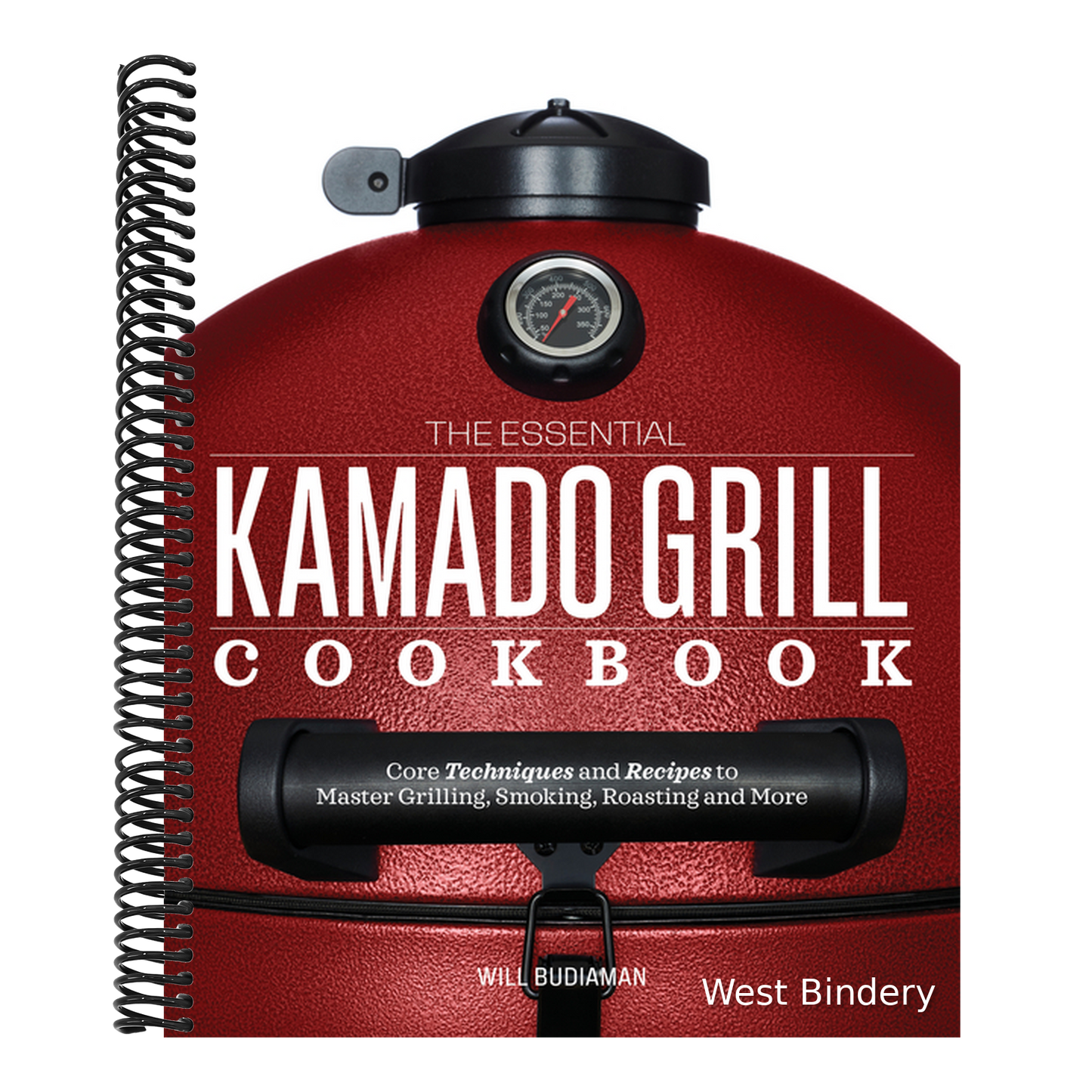The Essential Kamado Grill Cookbook: Core Techniques and Recipes to Master Grilling, Smoking, Roasting, and More