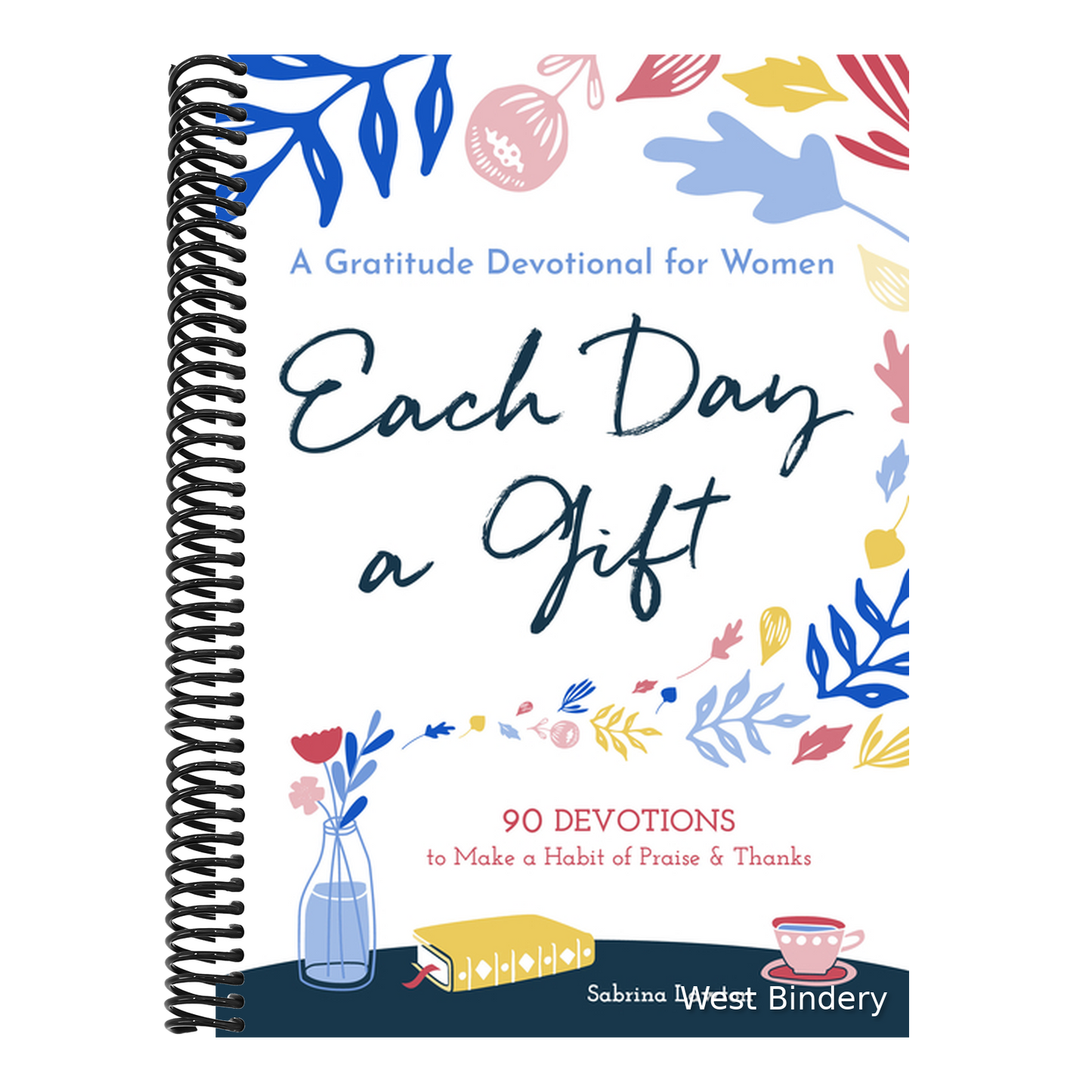 Each Day a Gift: A Gratitude Devotional for Women: 90 Devotions to Make a Habit of Praise and Thanks
