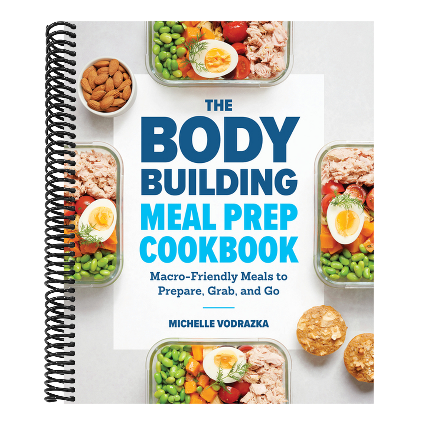 The Bodybuilding Meal Prep Cookbook: Macro-Friendly Meals to Prepare, Grab, and Go (Spiral Bound)