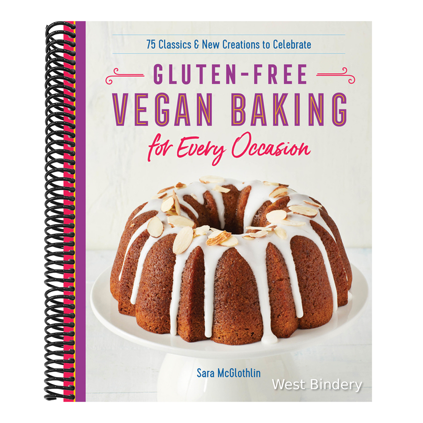 Gluten-Free Vegan Baking for Every Occasion: 75 Classics and New Creations to Celebrate