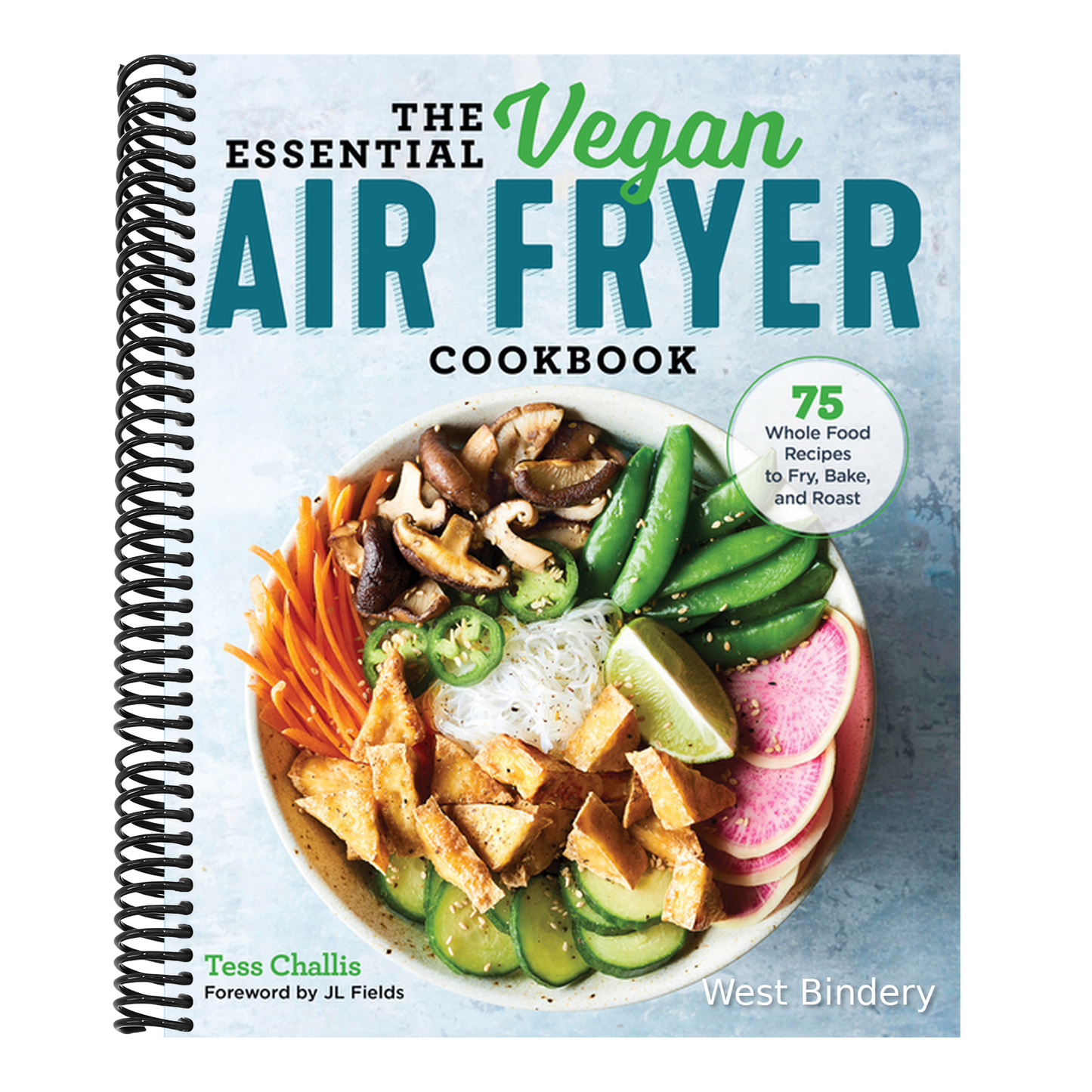 The Essential Vegan Air Fryer Cookbook: 75 Whole Food Recipes to Fry, Bake, and Roast