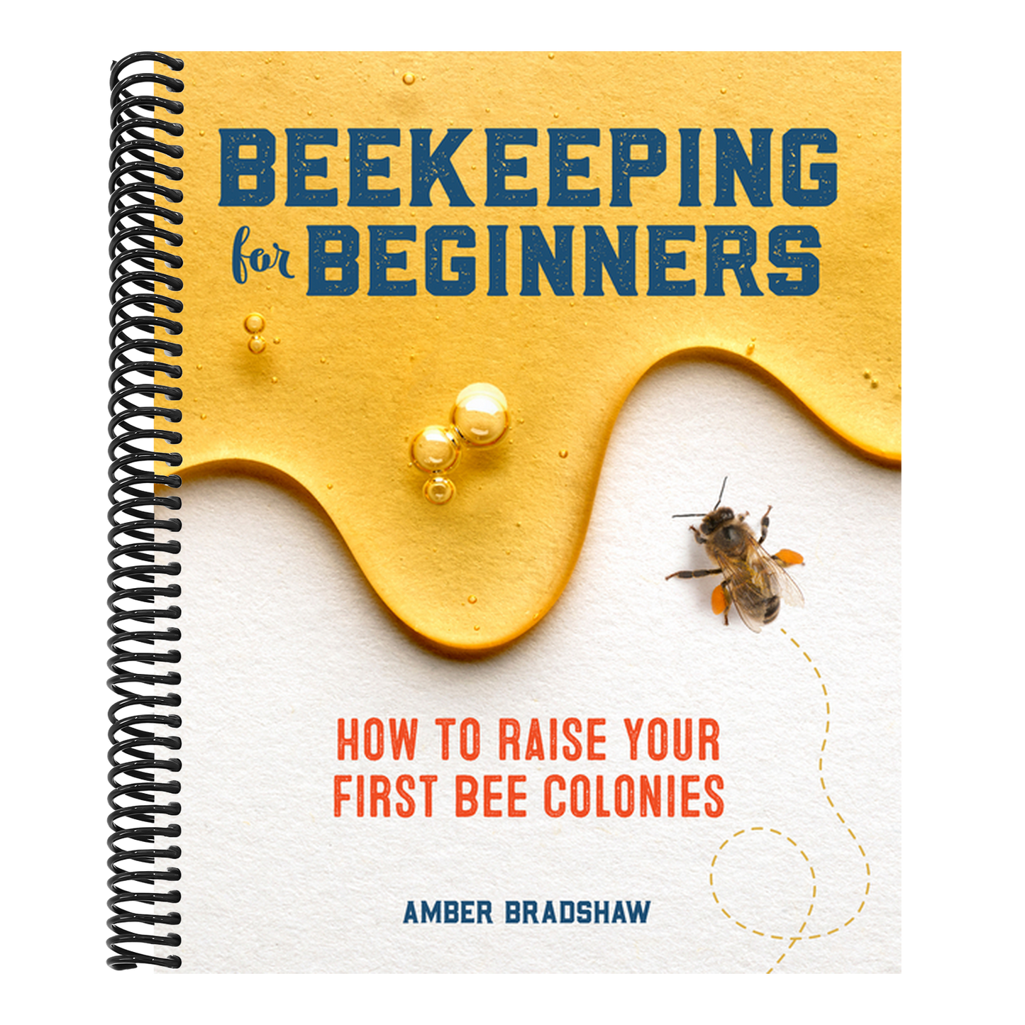 Beekeeping for Beginners: How to Raise Your First Bee Colonies (Spiral Bound)