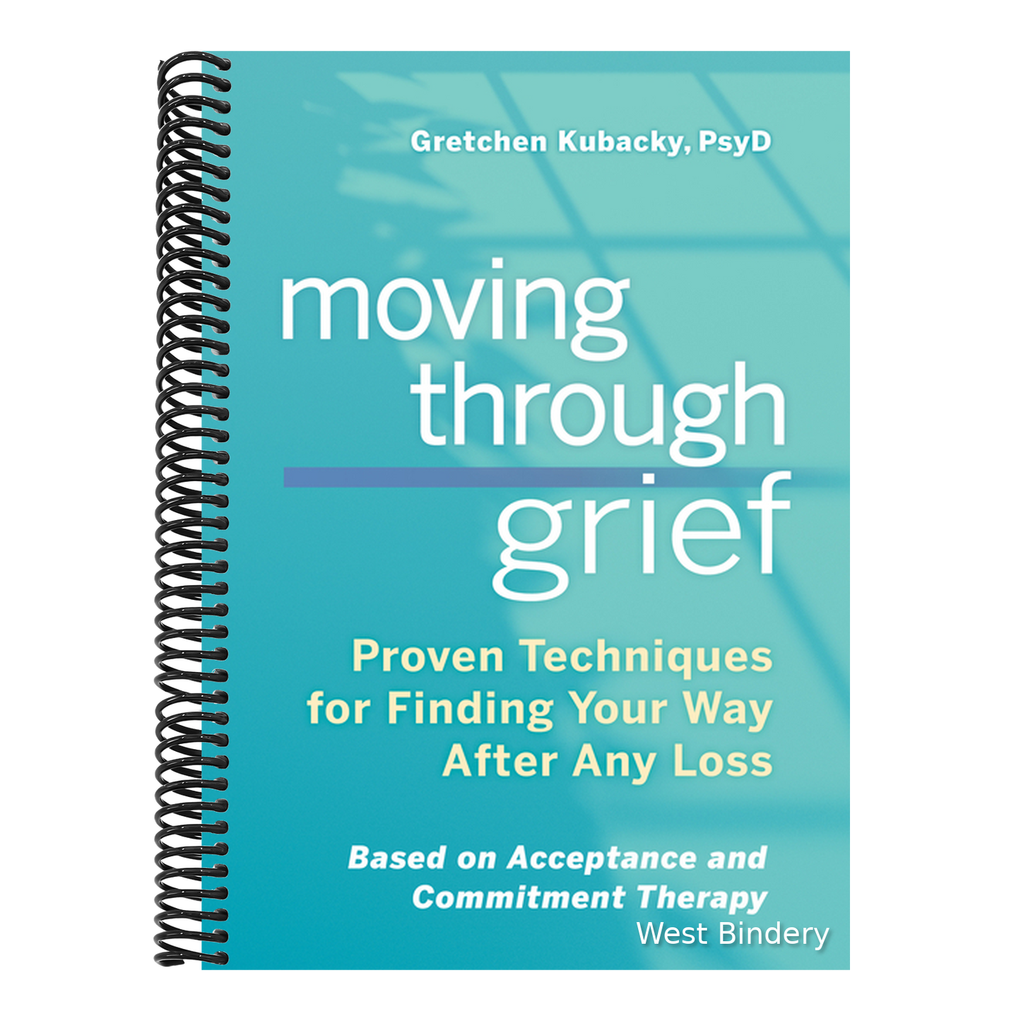 Moving Through Grief: Proven Techniques for Finding Your Way After Any Loss