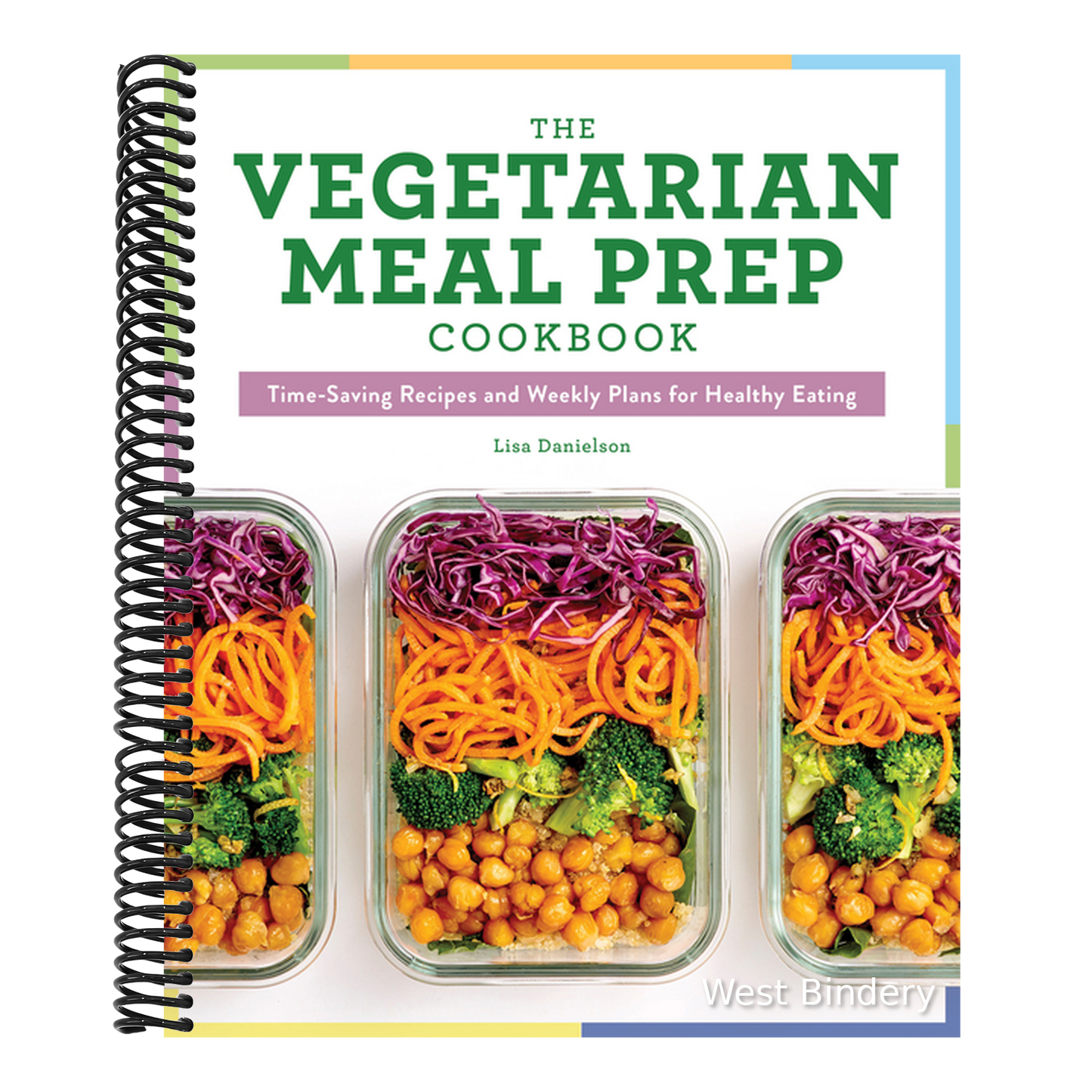 The Vegetarian Meal Prep Cookbook: Time-Saving Recipes and Weekly Plans for Healthy Eating
