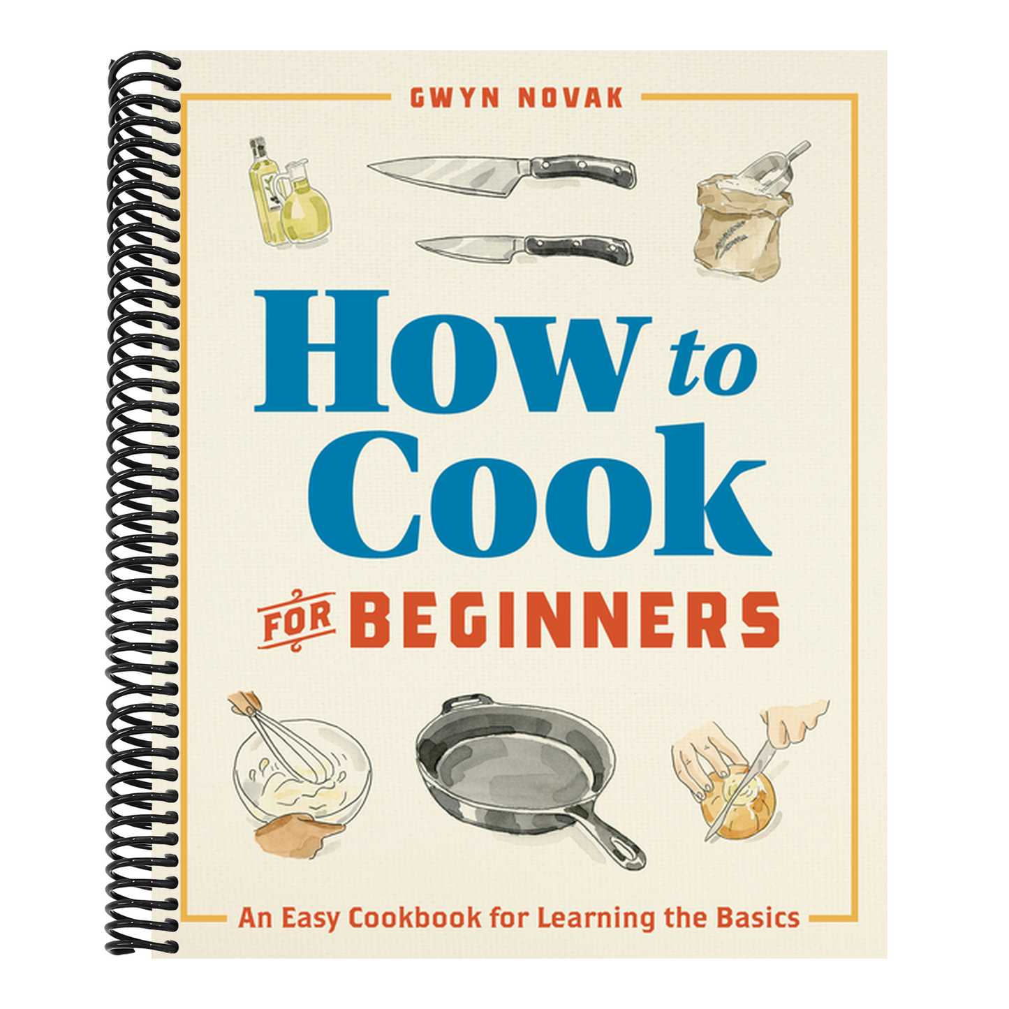 How to Cook for Beginners: An Easy Cookbook for Learning the Basics (Spiral Bound)