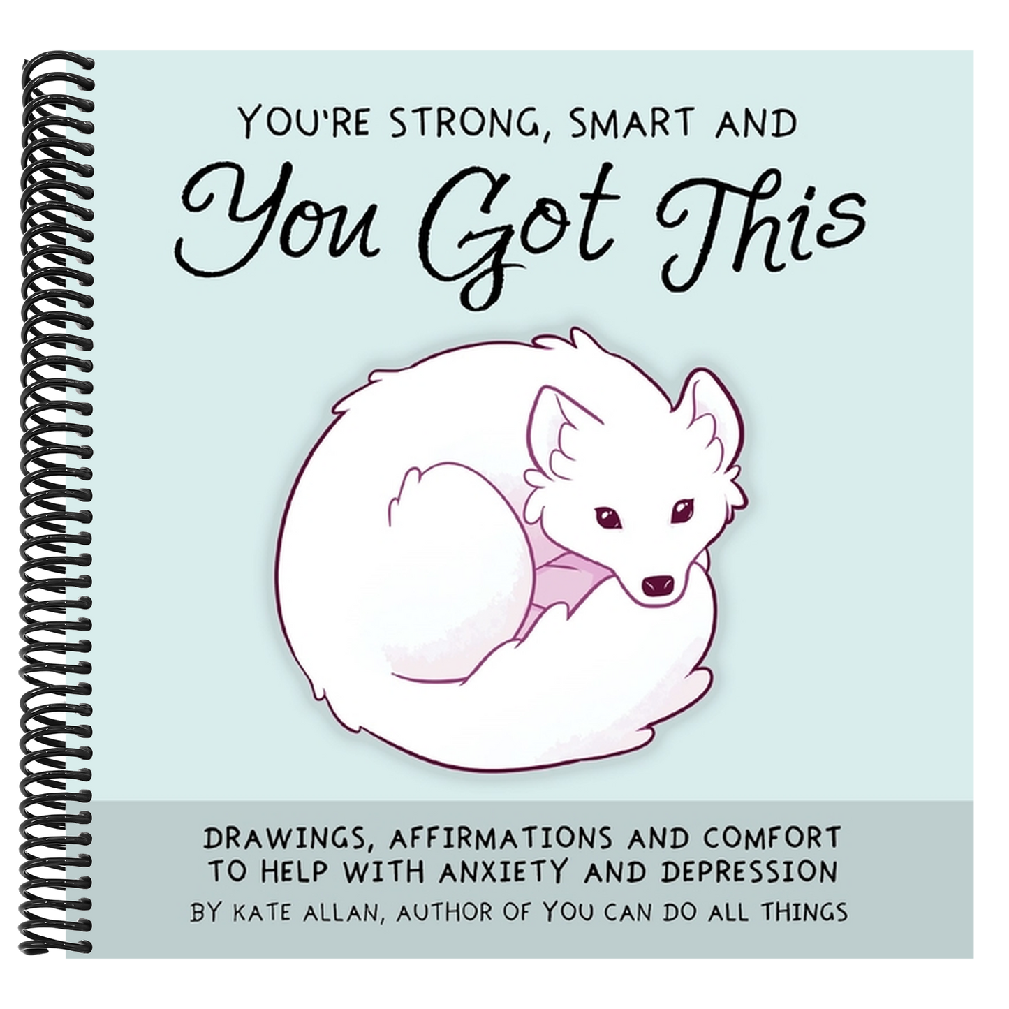 You're Strong, Smart, and You Got This: Drawings, Affirmations, and Comfort to Help with Anxiety and Depression (Cute Drawings, Positive Affirmations,