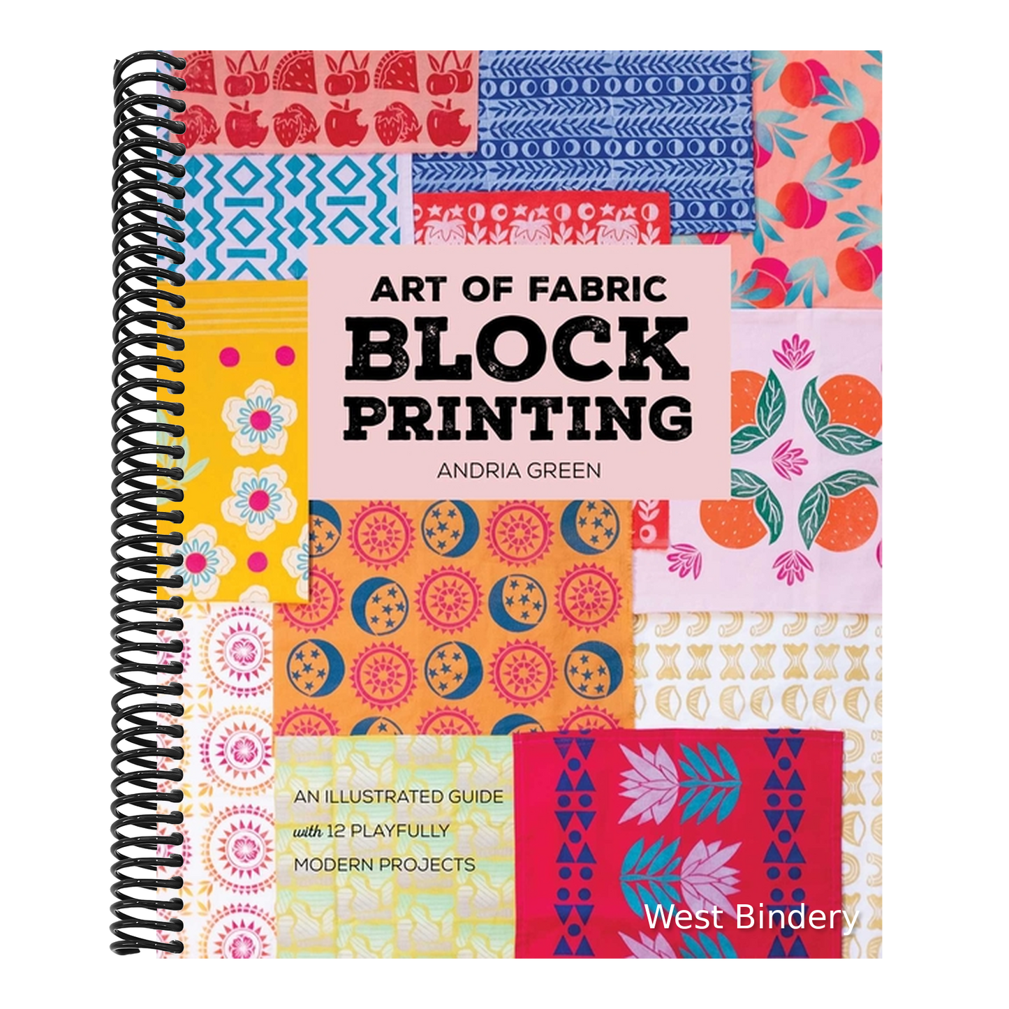 Art of Fabric Block Printing: An Illustrated Guide with 12 Playfully Modern Projects