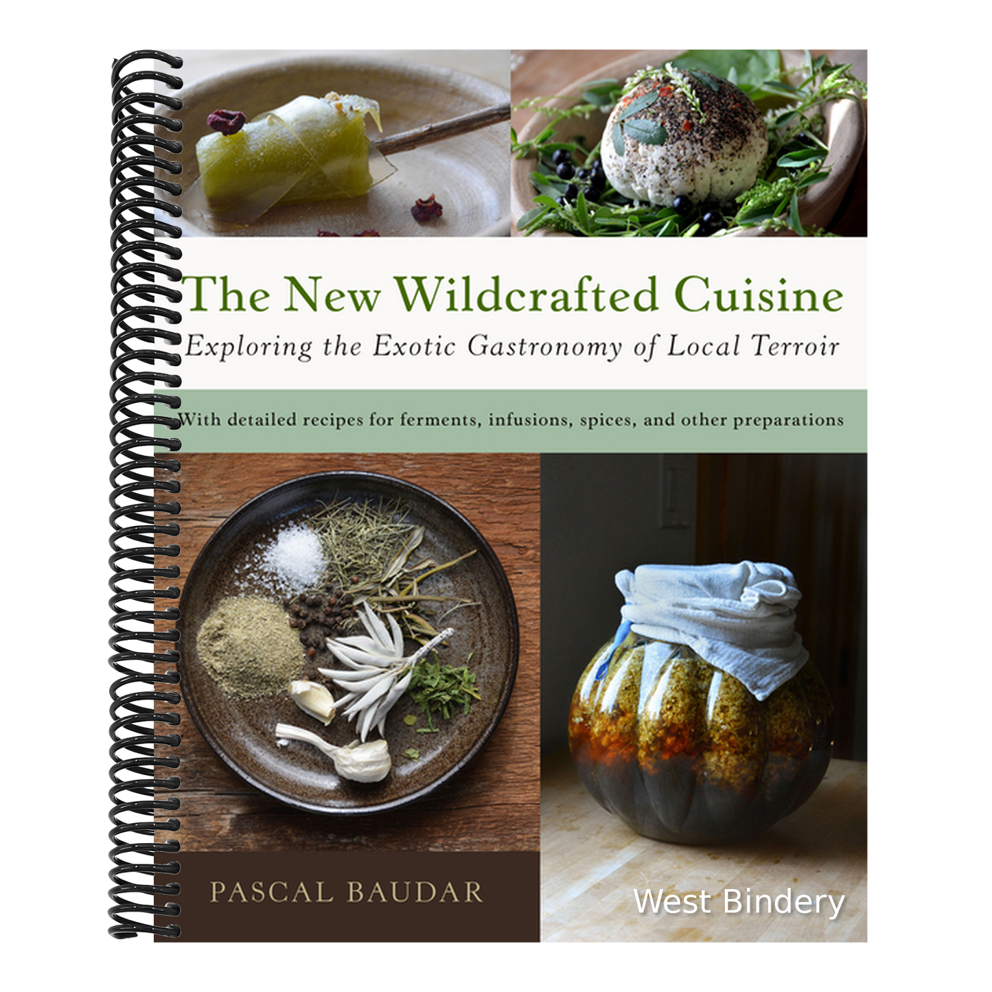 The New Wildcrafted Cuisine: Exploring the Exotic Gastronomy of Local Terroir