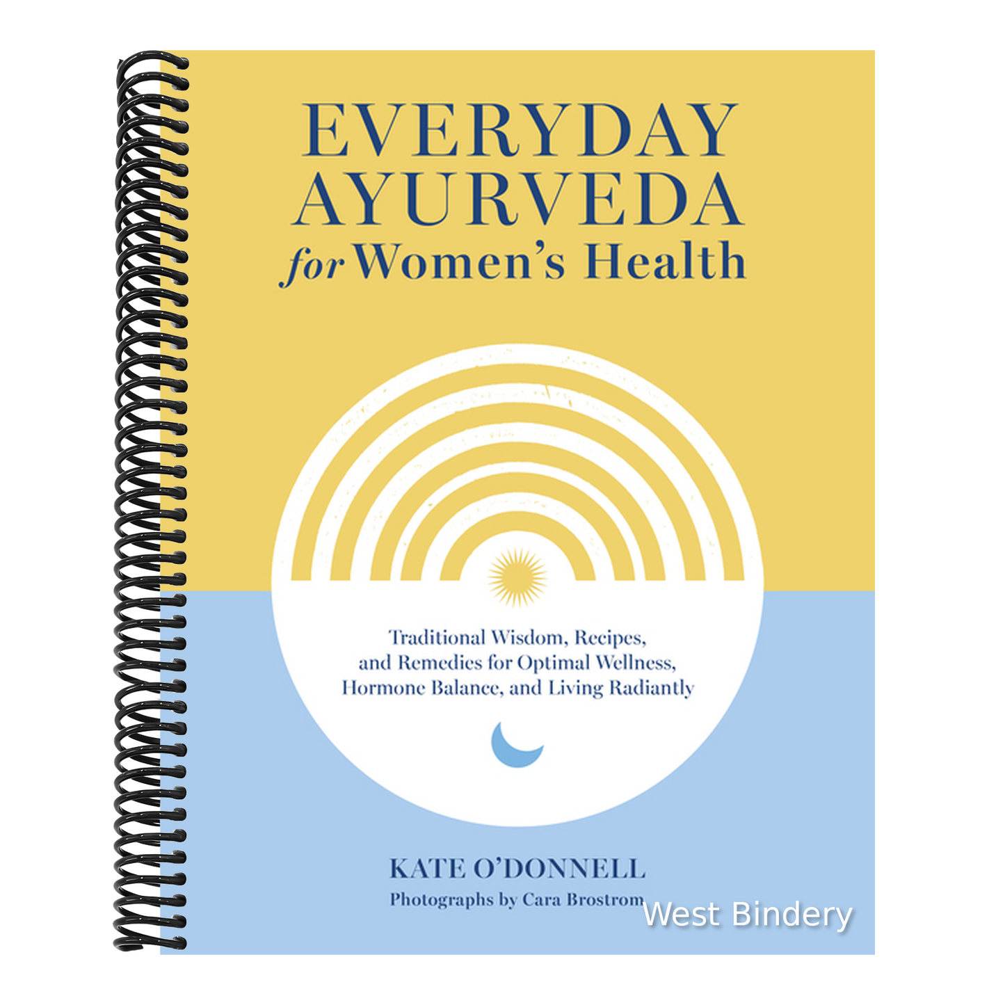 Everyday Ayurveda for Women's Health: Traditional Wisdom, Recipes, and Remedies for Optimal Wellness, Hormone Balance, and Living Radiantly