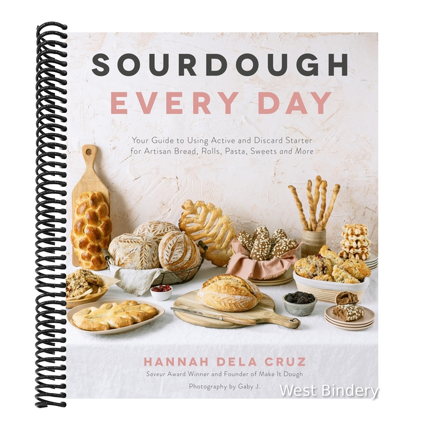 Sourdough Every Day: Your Guide to Using Active and Discard Starter for Artisan Bread, Rolls, Pasta, Sweets and More