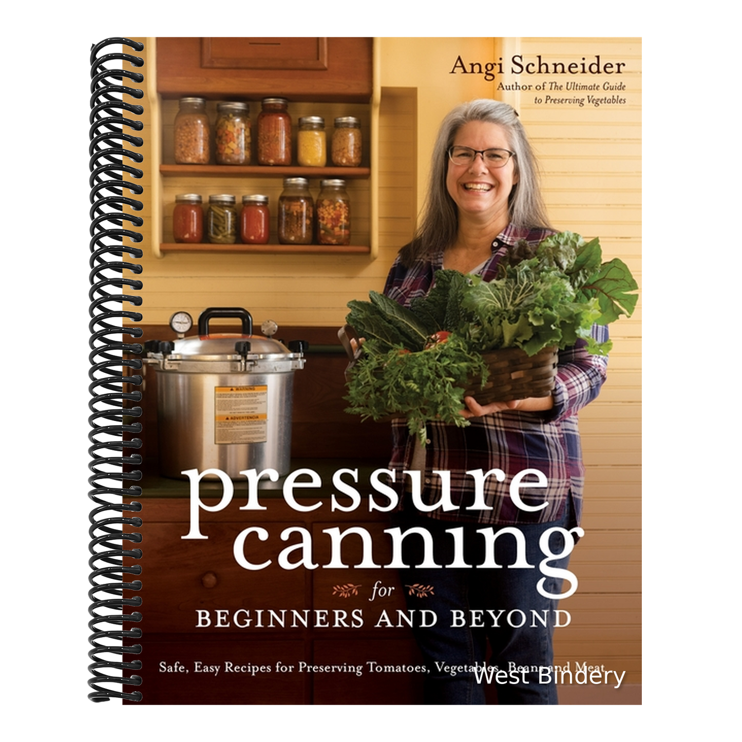 Pressure Canning for Beginners and Beyond: Safe, Easy Recipes for Preserving Tomatoes, Vegetables, Beans and Meat