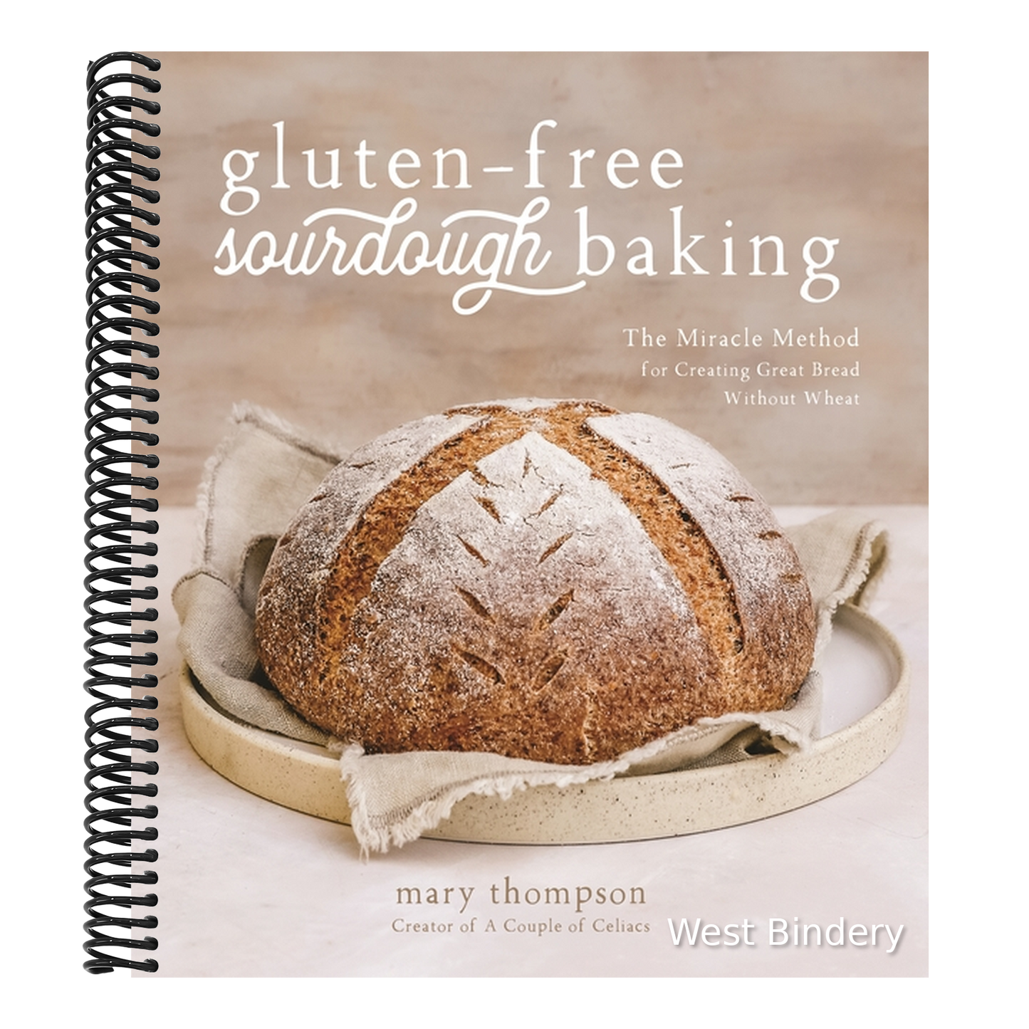 Gluten-Free Sourdough Baking: The Miracle Method for Creating Great Bread Without Wheat