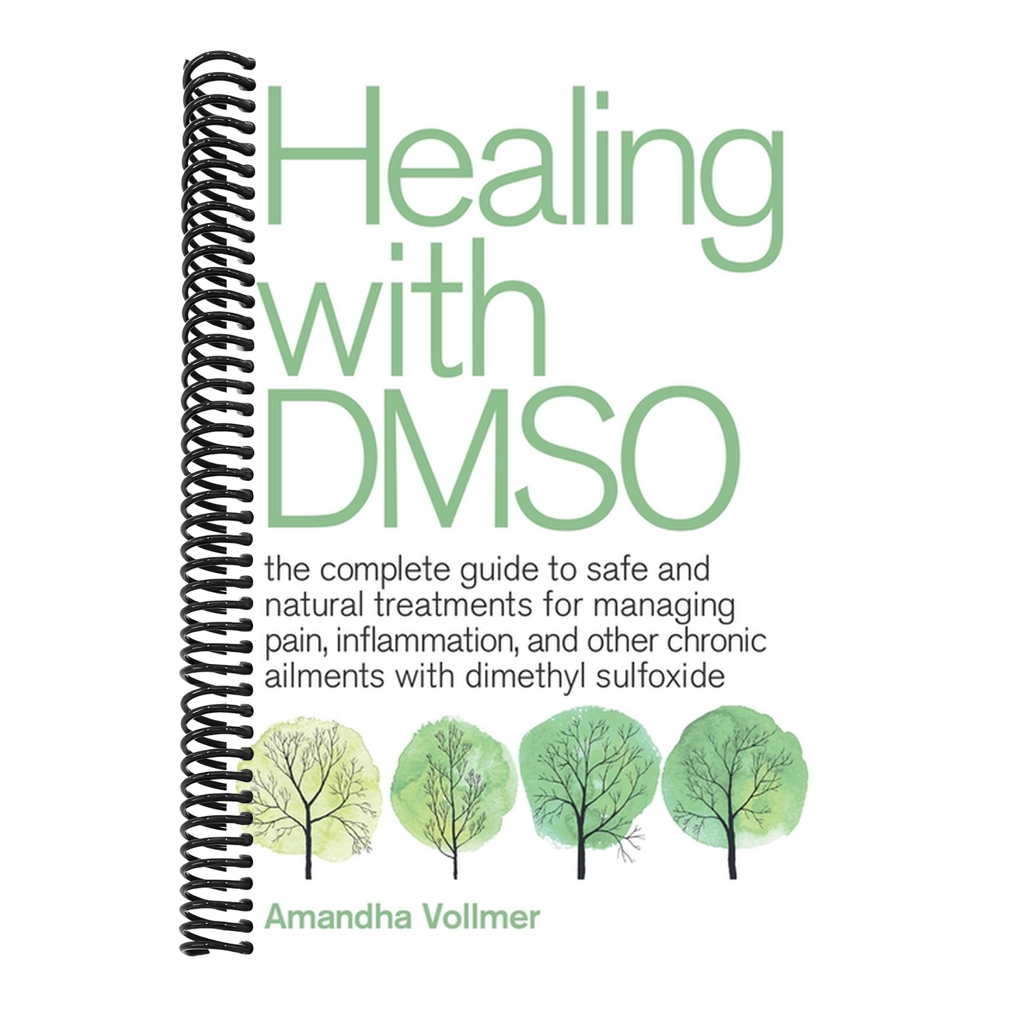 Healing with Dmso: The Complete Guide to Safe and Natural Treatments for Managing Pain, Inflammation, and Other Chronic Ailments with Dimethyl Sulfoxi (Spiral Bound)